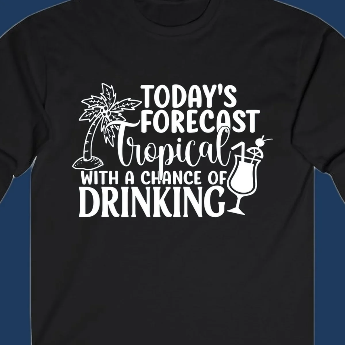 White line art design on gray background showing a palm tree, tropical drink with umbrella, and text reading 'Today's Forecast Tropical With A Chance Of Drinking'