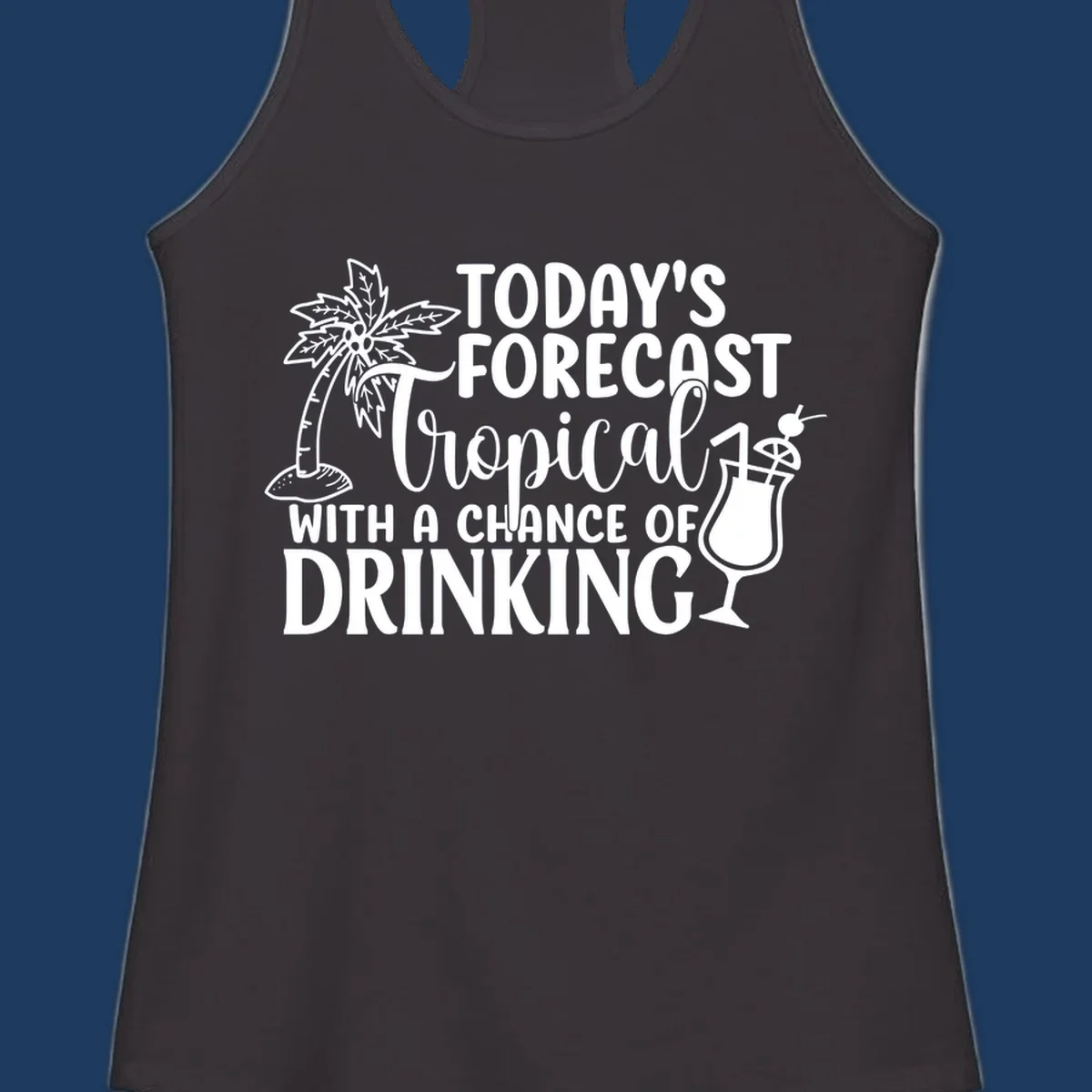 White line art design on gray background showing a palm tree, tropical drink with umbrella, and text reading 'Today's Forecast Tropical With A Chance Of Drinking'