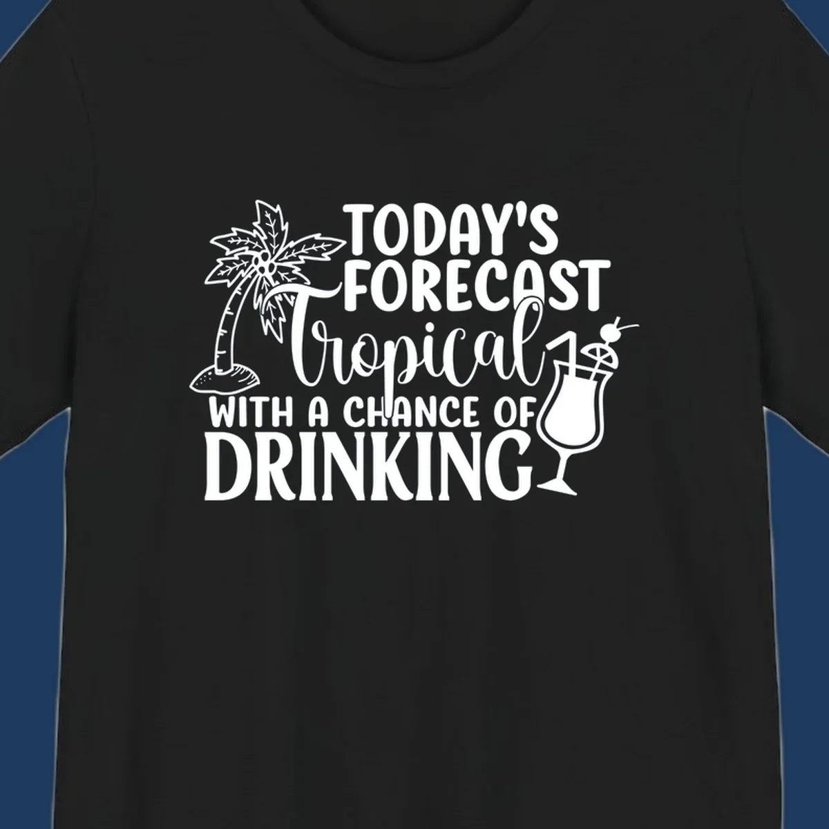 White line art design on gray background showing a palm tree, tropical drink with umbrella, and text reading 'Today's Forecast Tropical With A Chance Of Drinking'