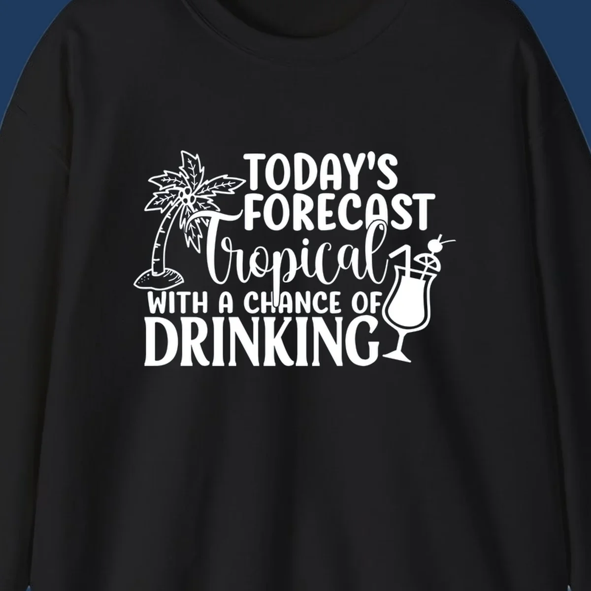 White line art design on gray background showing a palm tree, tropical drink with umbrella, and text reading 'Today's Forecast Tropical With A Chance Of Drinking'