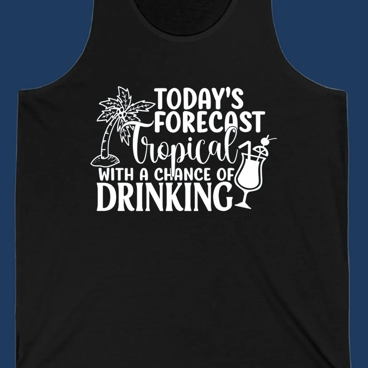 White line art design on gray background showing a palm tree, tropical drink with umbrella, and text reading 'Today's Forecast Tropical With A Chance Of Drinking'