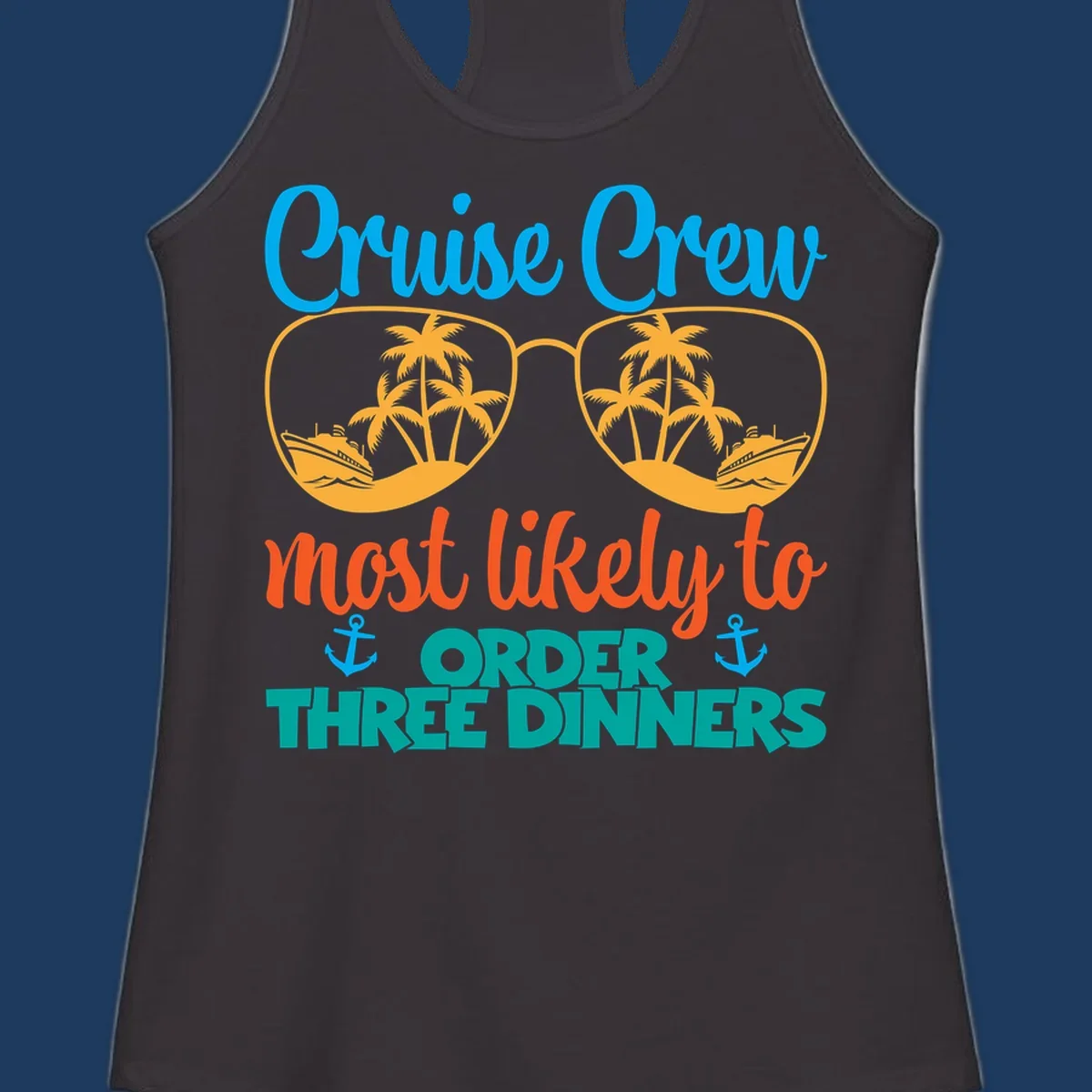 Cruise crew most likely to order three dinners design with sunglasses, palm trees, ships, and anchors