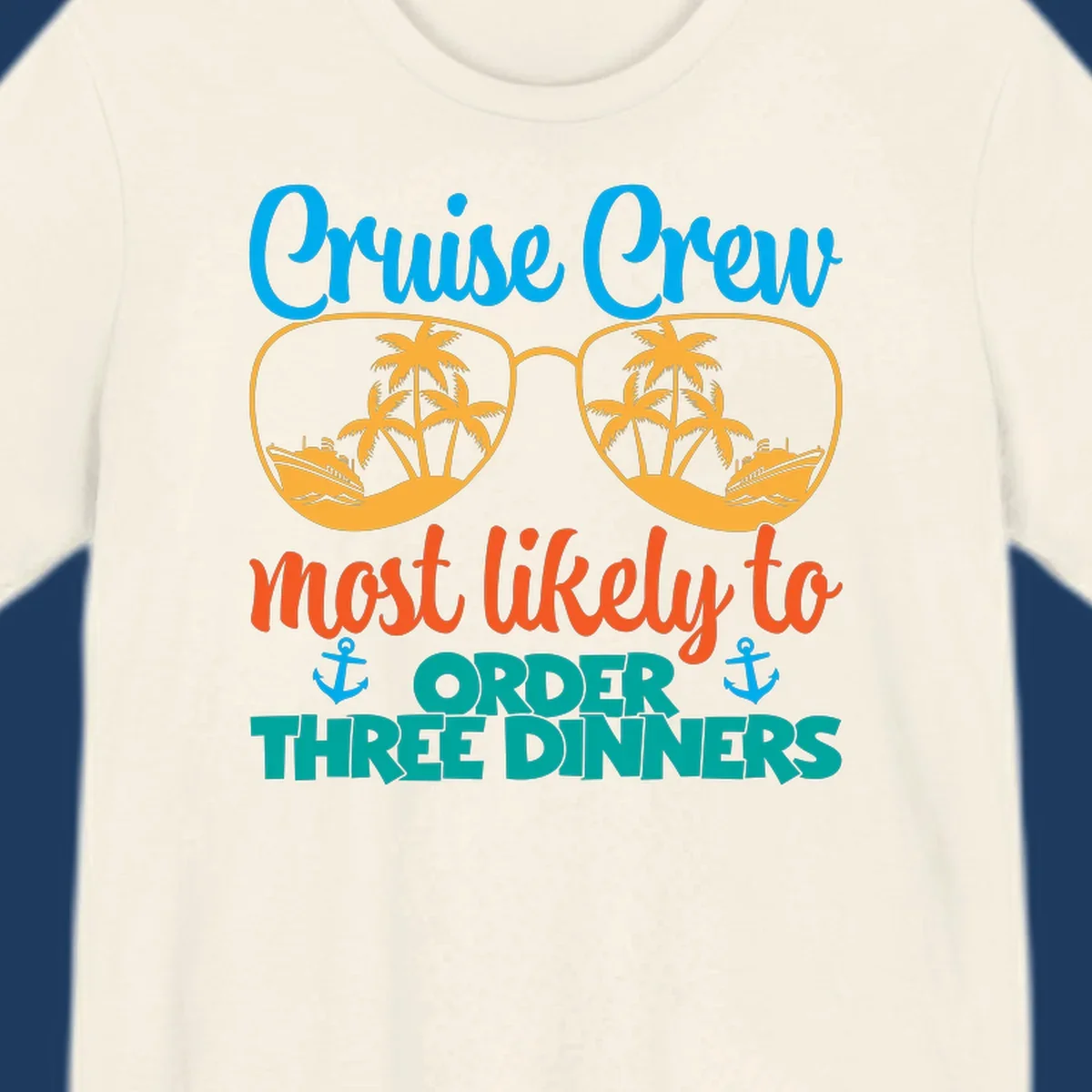 Cruise crew most likely to order three dinners design with sunglasses, palm trees, ships, and anchors