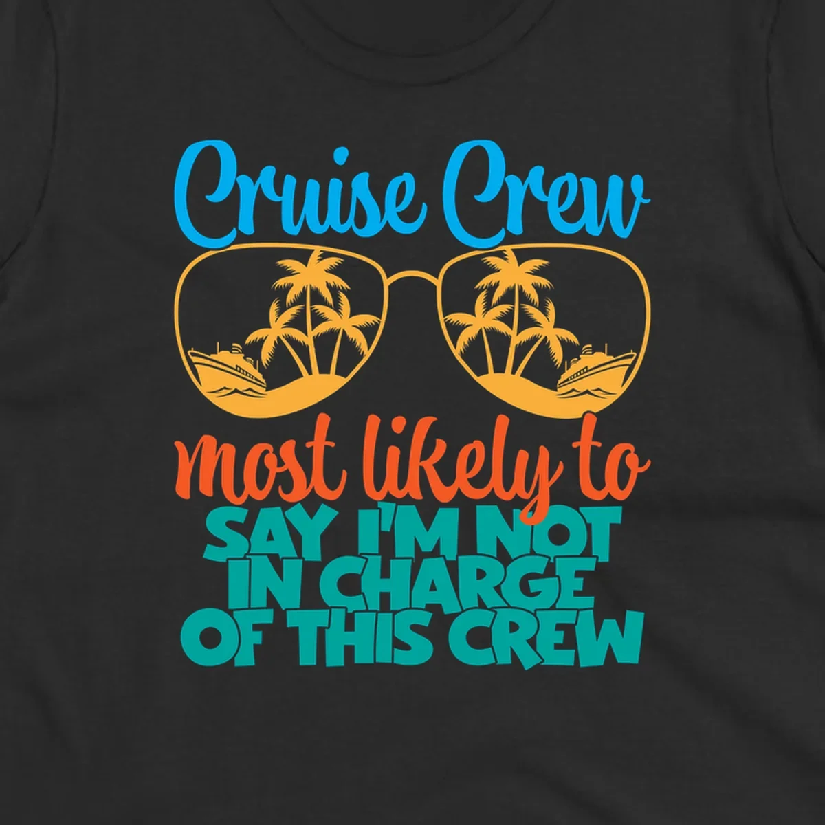 Cruise crew not in charge design with sunglasses, palm trees, and ship reflections in tropical blue and orange colors