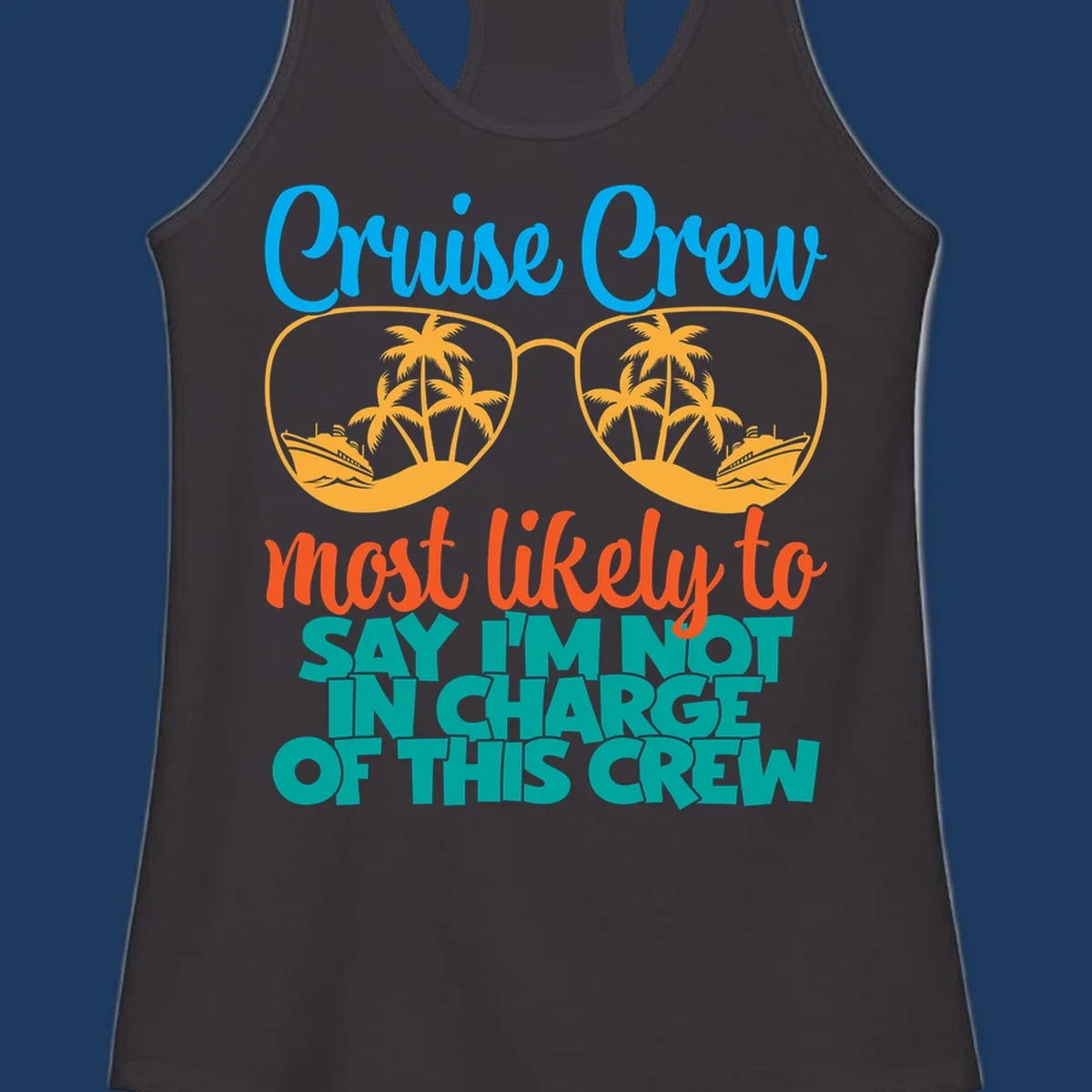Cruise crew not in charge design with sunglasses, palm trees, and ship reflections in tropical blue and orange colors