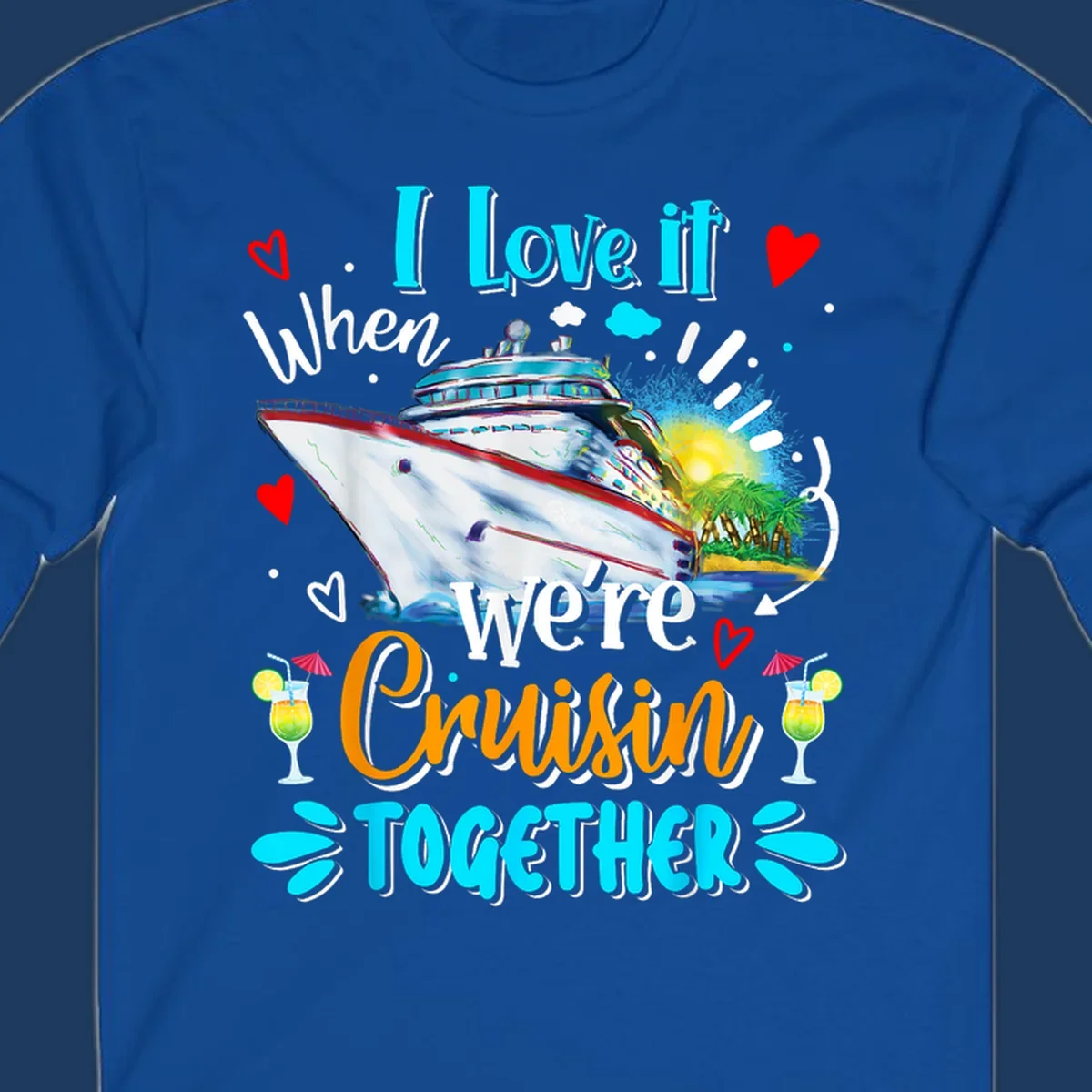 Colorful cruise ship with tropical island, hearts, and cocktails. Text reads 'I love it when we're Cruising Together' in cyan and orange lettering on gray background.