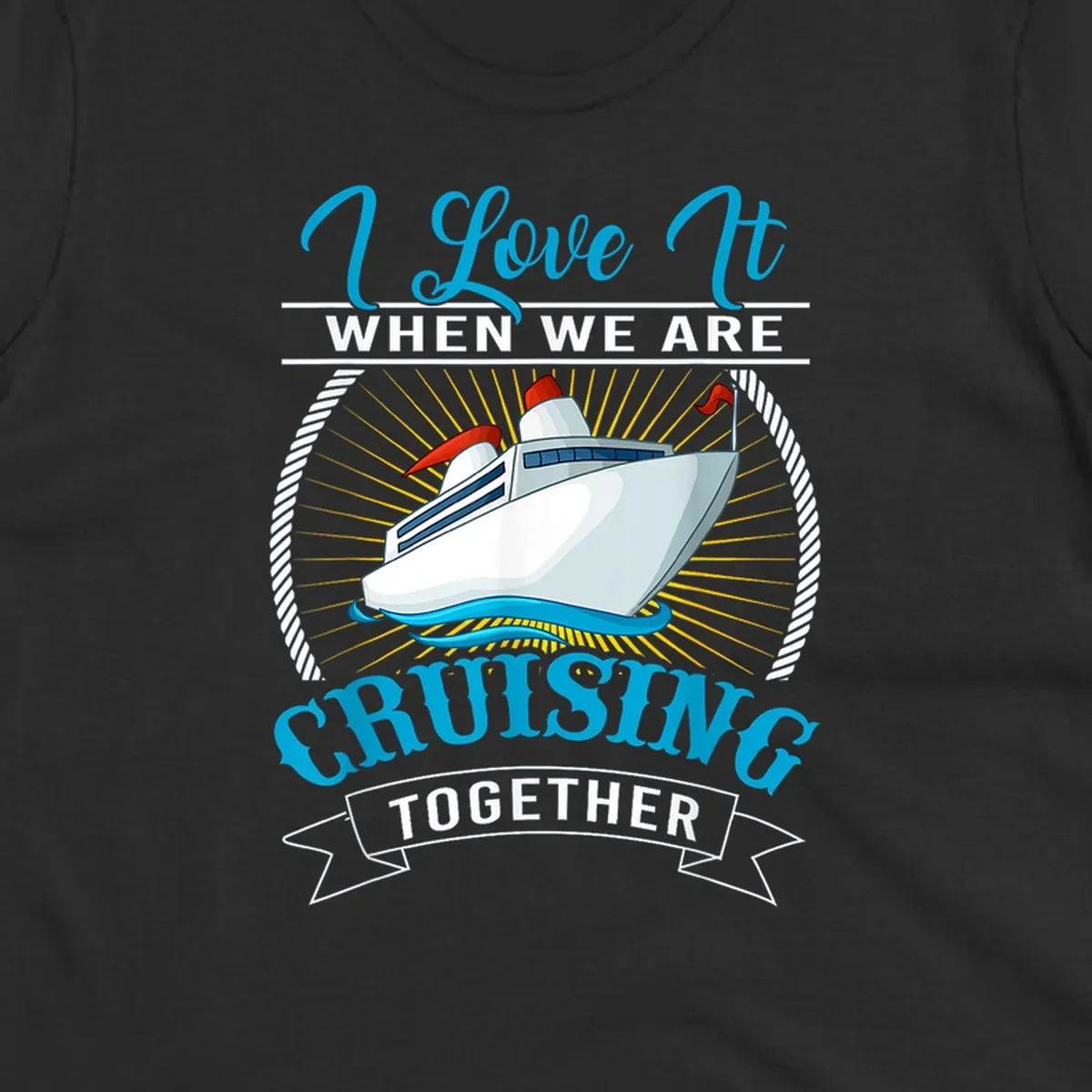 Cruise ship illustration with 'I Love It When We Are Cruising Together' text in blue and white, surrounded by rope border and gold sun rays