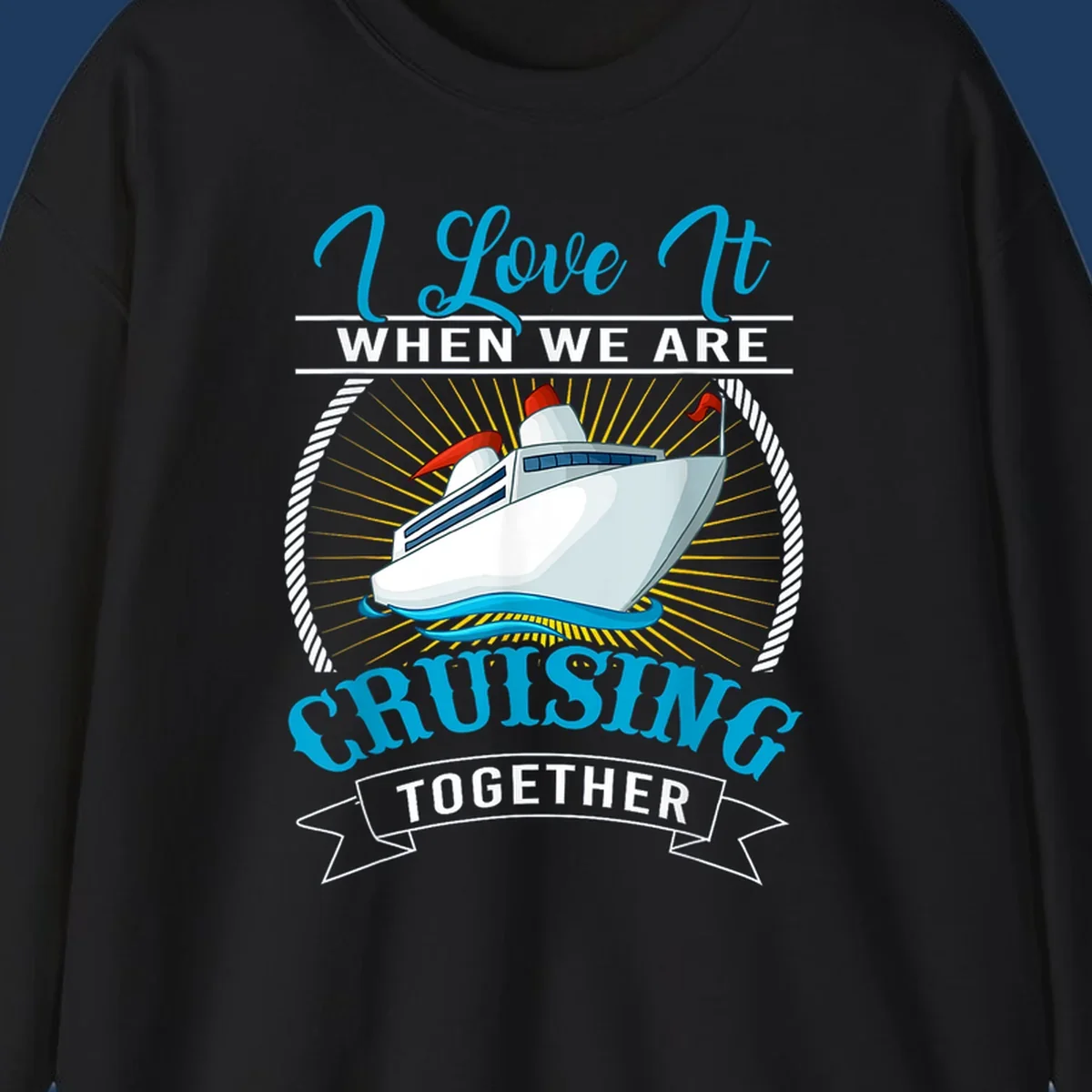 Cruise ship illustration with 'I Love It When We Are Cruising Together' text in blue and white, surrounded by rope border and gold sun rays