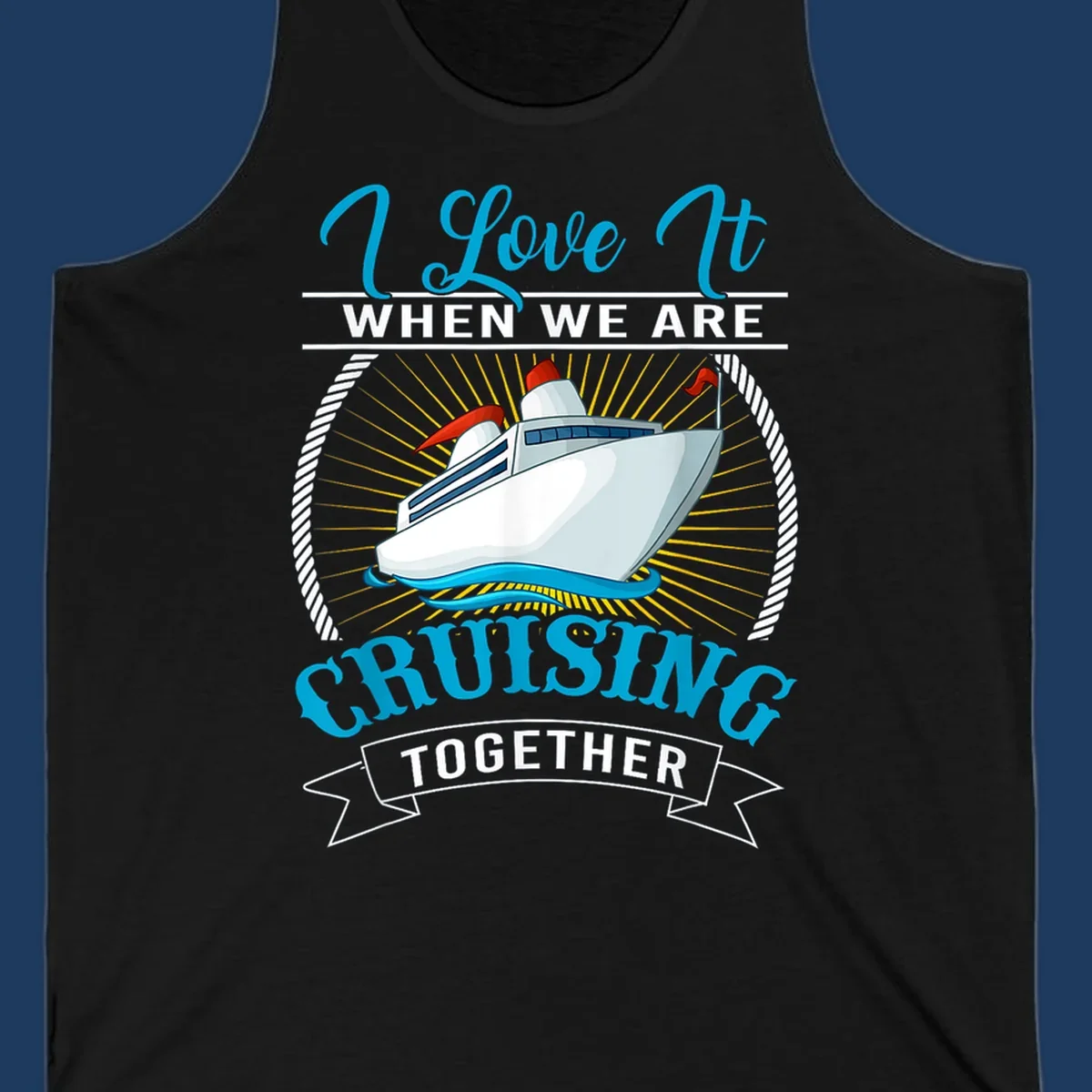 Cruise ship illustration with 'I Love It When We Are Cruising Together' text in blue and white, surrounded by rope border and gold sun rays
