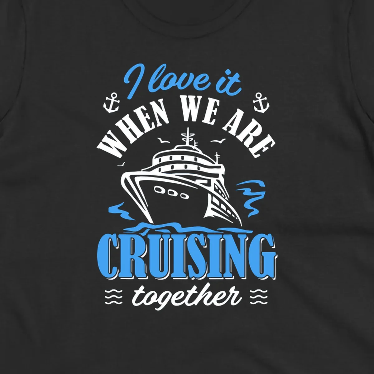 Nautical cruise design with ship illustration, anchors, seagulls and waves, featuring 'I love it when we aft cruising together' text