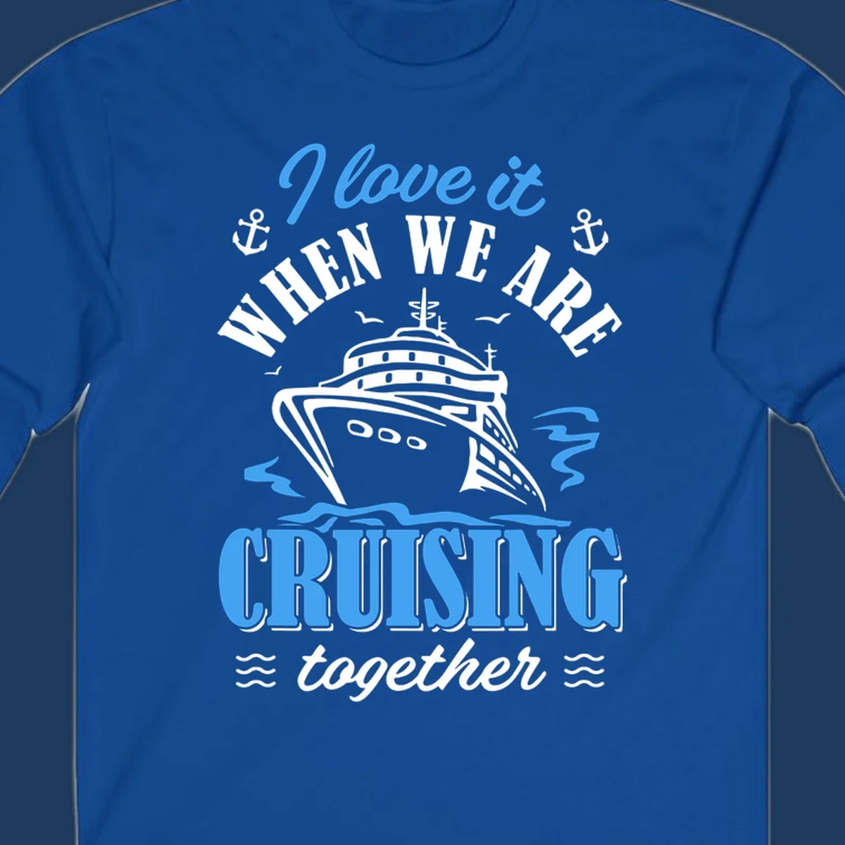 Nautical cruise design with ship illustration, anchors, seagulls and waves, featuring 'I love it when we aft cruising together' text
