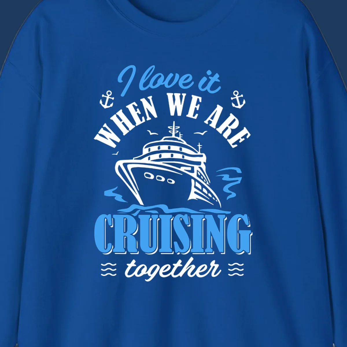 Nautical cruise design with ship illustration, anchors, seagulls and waves, featuring 'I love it when we aft cruising together' text