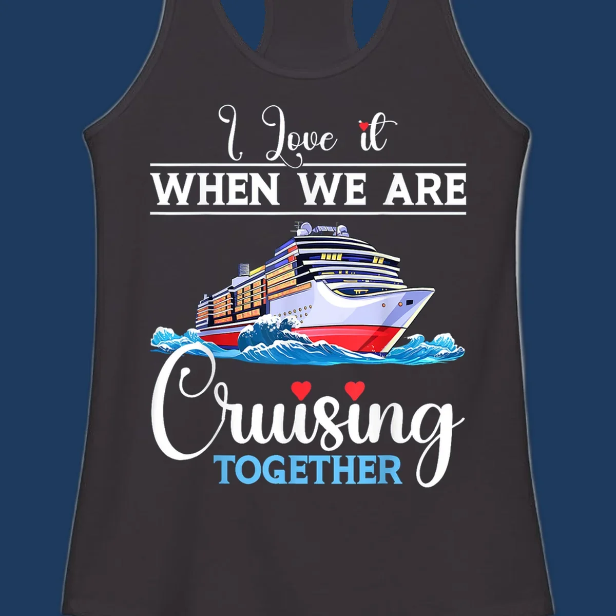 Colorful cruise ship illustration with ocean waves and text reading 'I Love it When We Are Cruising Together' with heart accents