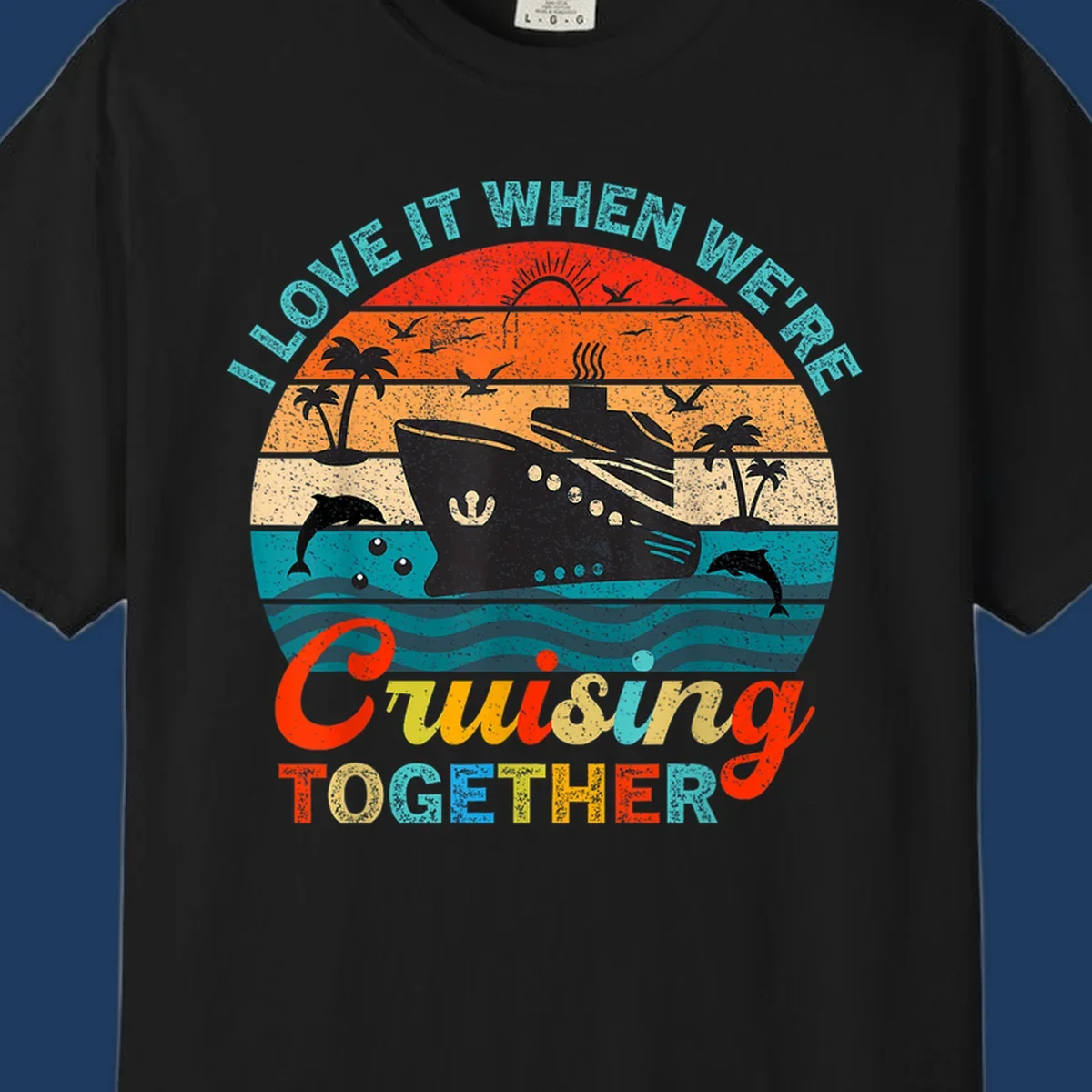 Retro vintage cruise ship design with tropical sunset, palm trees, dolphins, and ocean waves in warm and cool tones with 'I Love It When We're Cruising Together' text