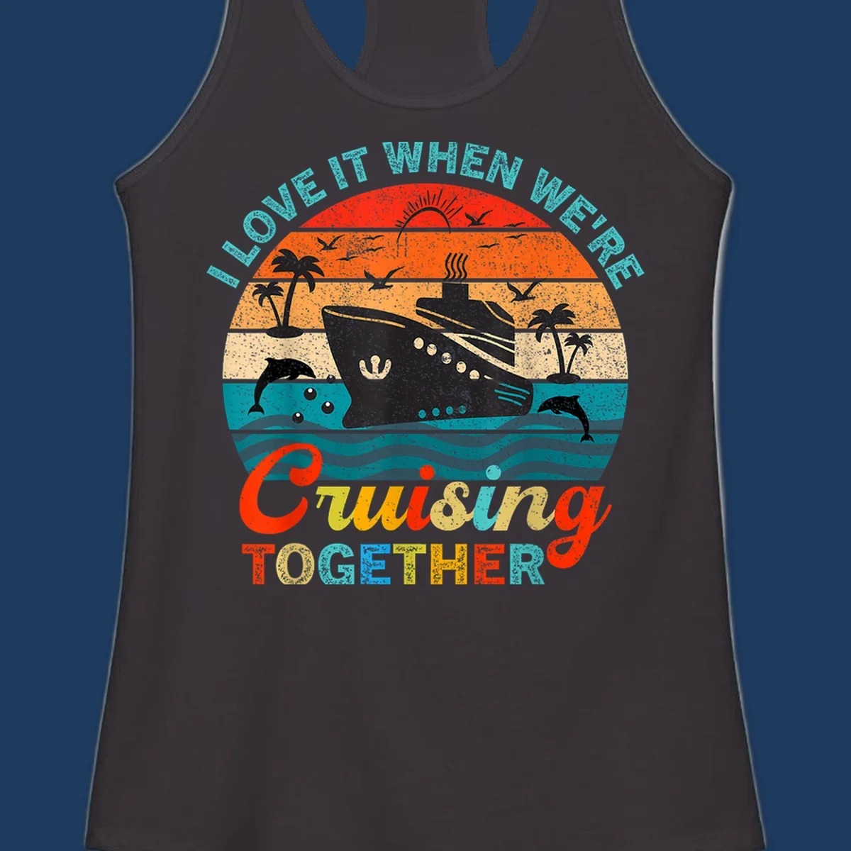 Retro vintage cruise ship design with tropical sunset, palm trees, dolphins, and ocean waves in warm and cool tones with 'I Love It When We're Cruising Together' text