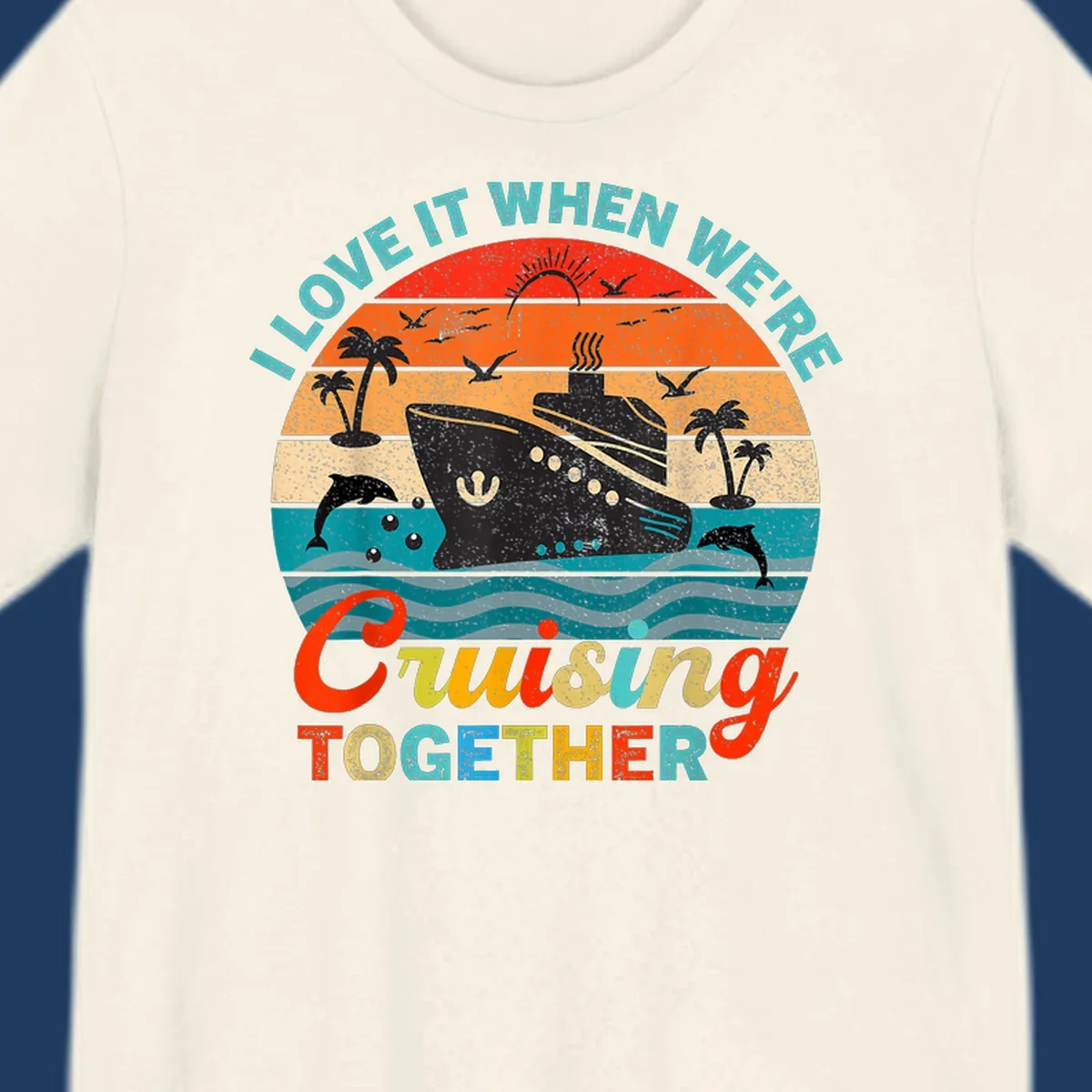 Retro vintage cruise ship design with tropical sunset, palm trees, dolphins, and ocean waves in warm and cool tones with 'I Love It When We're Cruising Together' text