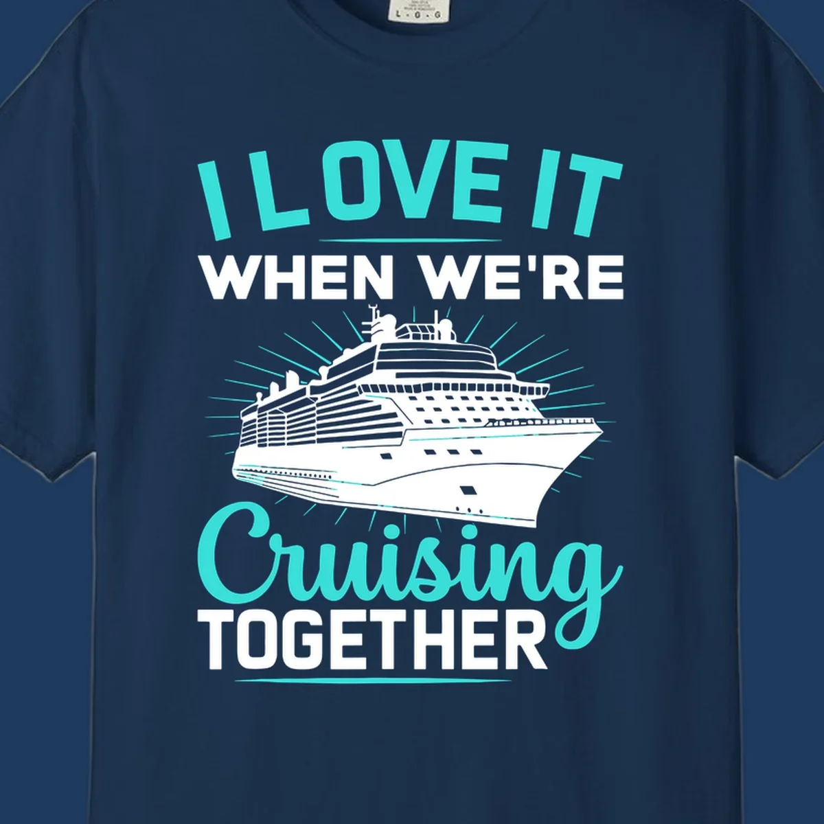 Cruise ship with sunburst rays and text reading 'I Love It When We're Cruising Together' in cyan and white on gray background