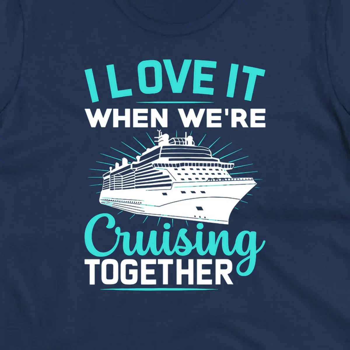 Cruise ship with sunburst rays and text reading 'I Love It When We're Cruising Together' in cyan and white on gray background