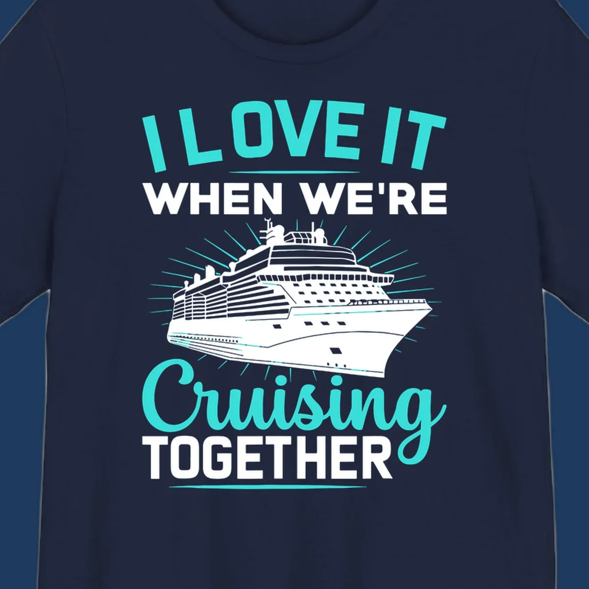 Cruise ship with sunburst rays and text reading 'I Love It When We're Cruising Together' in cyan and white on gray background