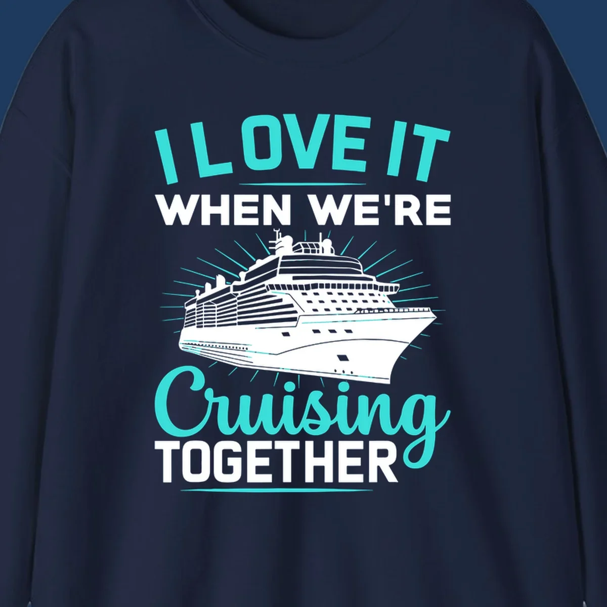 Cruise ship with sunburst rays and text reading 'I Love It When We're Cruising Together' in cyan and white on gray background