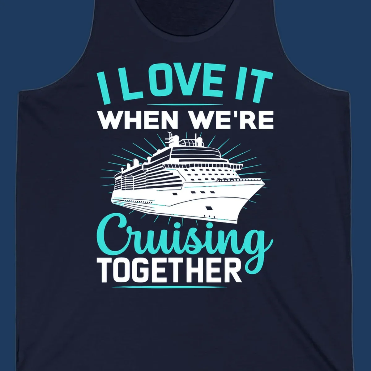 Cruise ship with sunburst rays and text reading 'I Love It When We're Cruising Together' in cyan and white on gray background