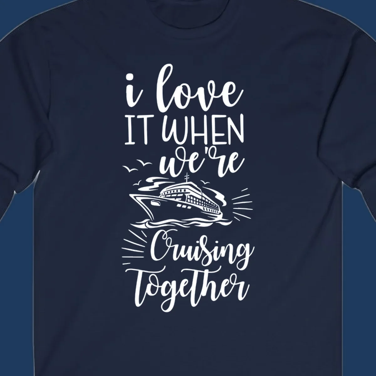 White script text reading 'i love it when we're cruising together' with an illustration of a cruise ship on ocean waves and seagulls
