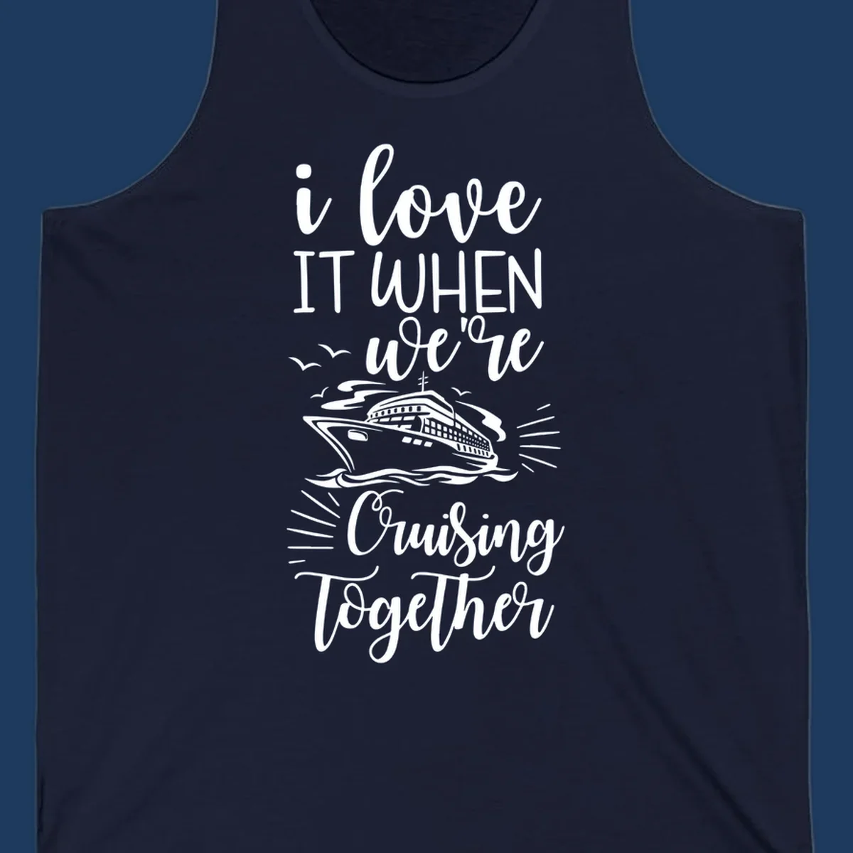 White script text reading 'i love it when we're cruising together' with an illustration of a cruise ship on ocean waves and seagulls