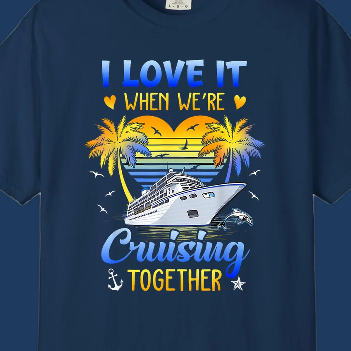 Cruise ship with palm trees and sunset stripes, text reads 'I Love It When We're Cruising Together' with nautical elements like dolphin and anchor
