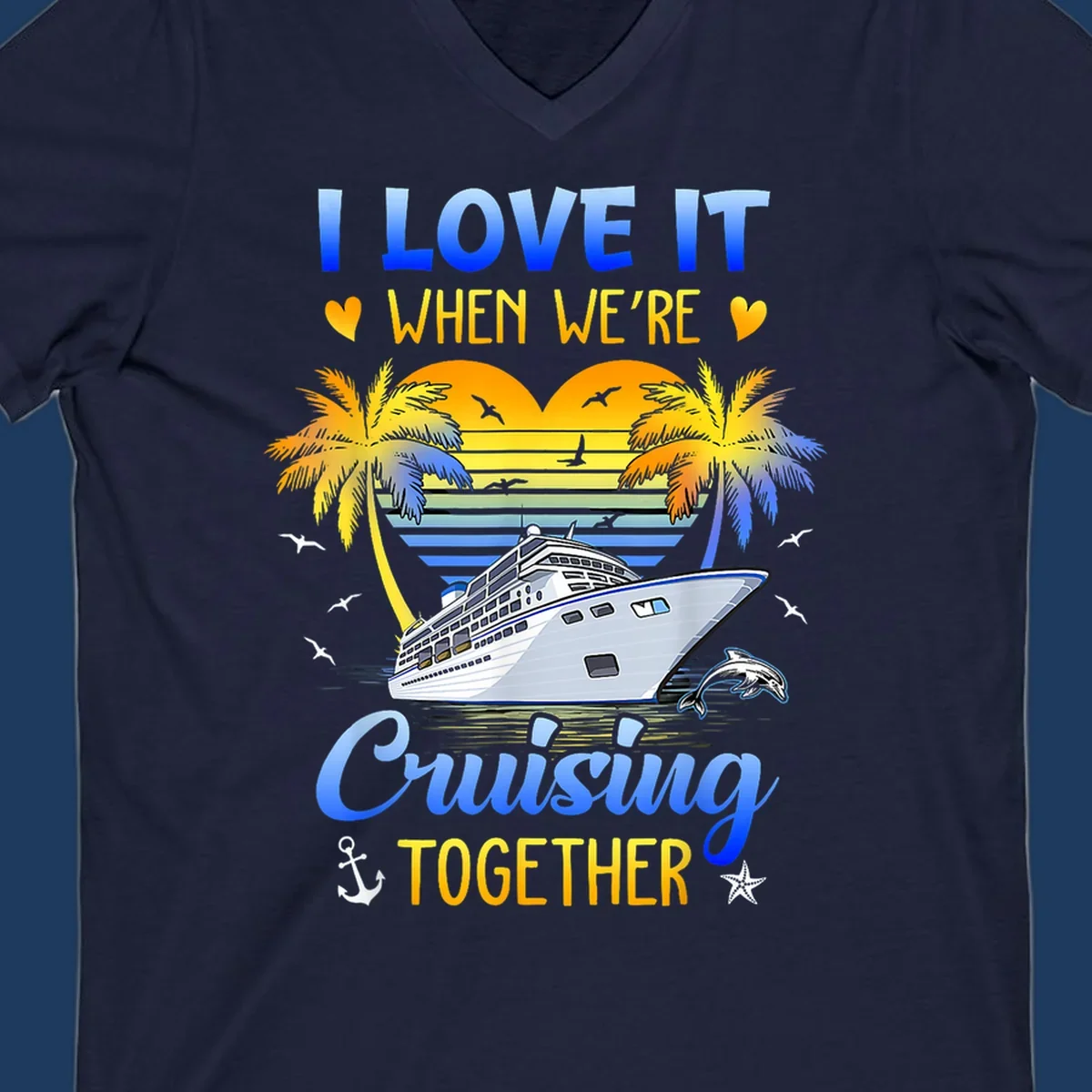 Cruise ship with palm trees and sunset stripes, text reads 'I Love It When We're Cruising Together' with nautical elements like dolphin and anchor