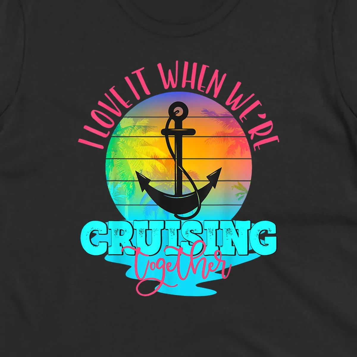 Love it when you're cruising together design with anchor, tropical sunset, and palm trees on colorful gradient background