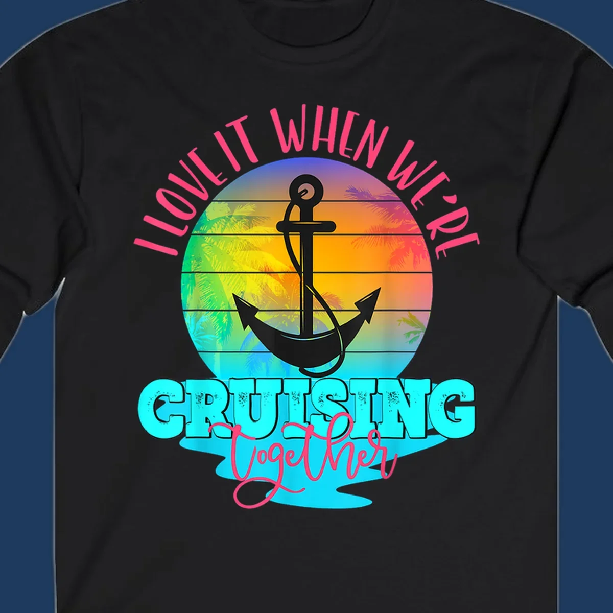 Love it when you're cruising together design with anchor, tropical sunset, and palm trees on colorful gradient background