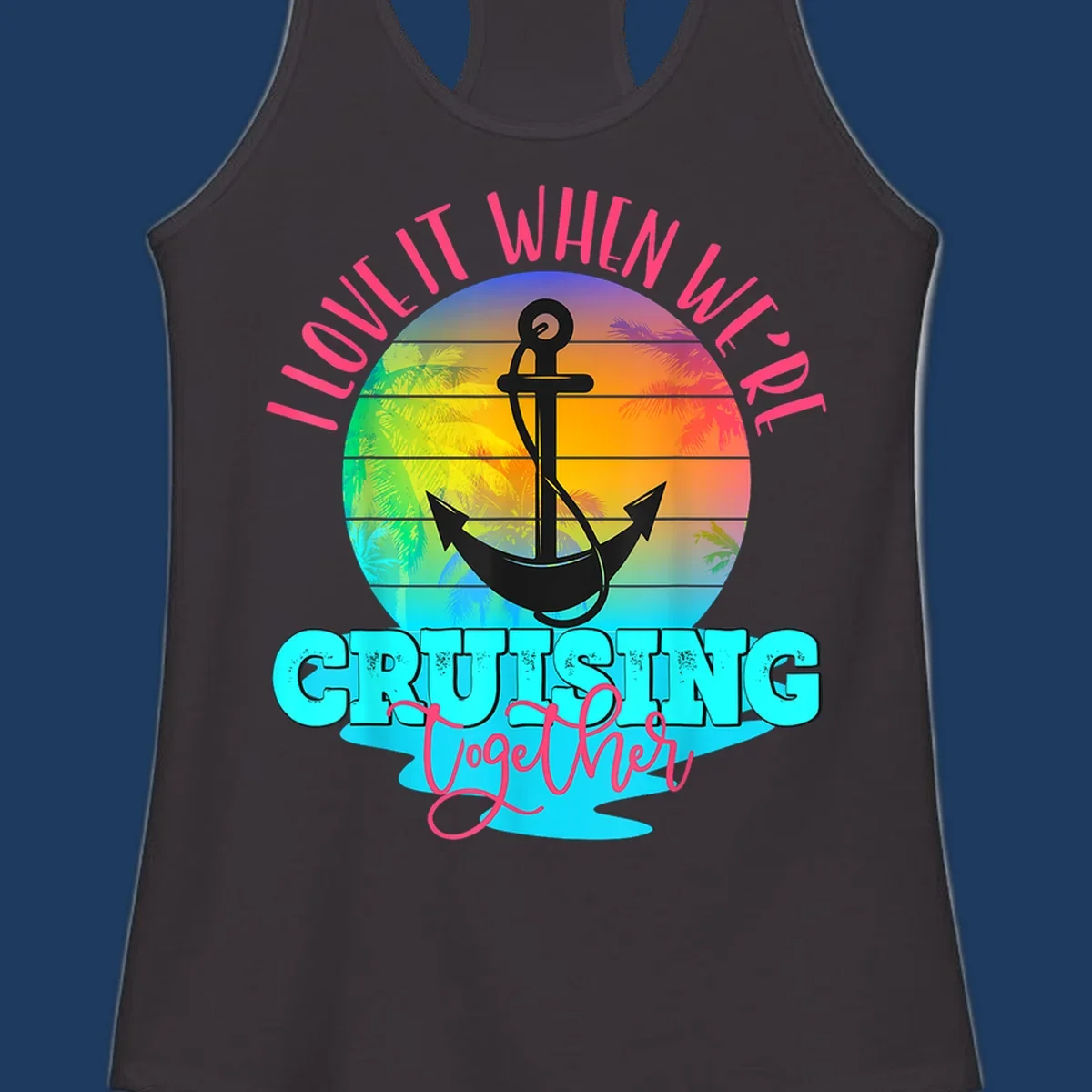 Love it when you're cruising together design with anchor, tropical sunset, and palm trees on colorful gradient background