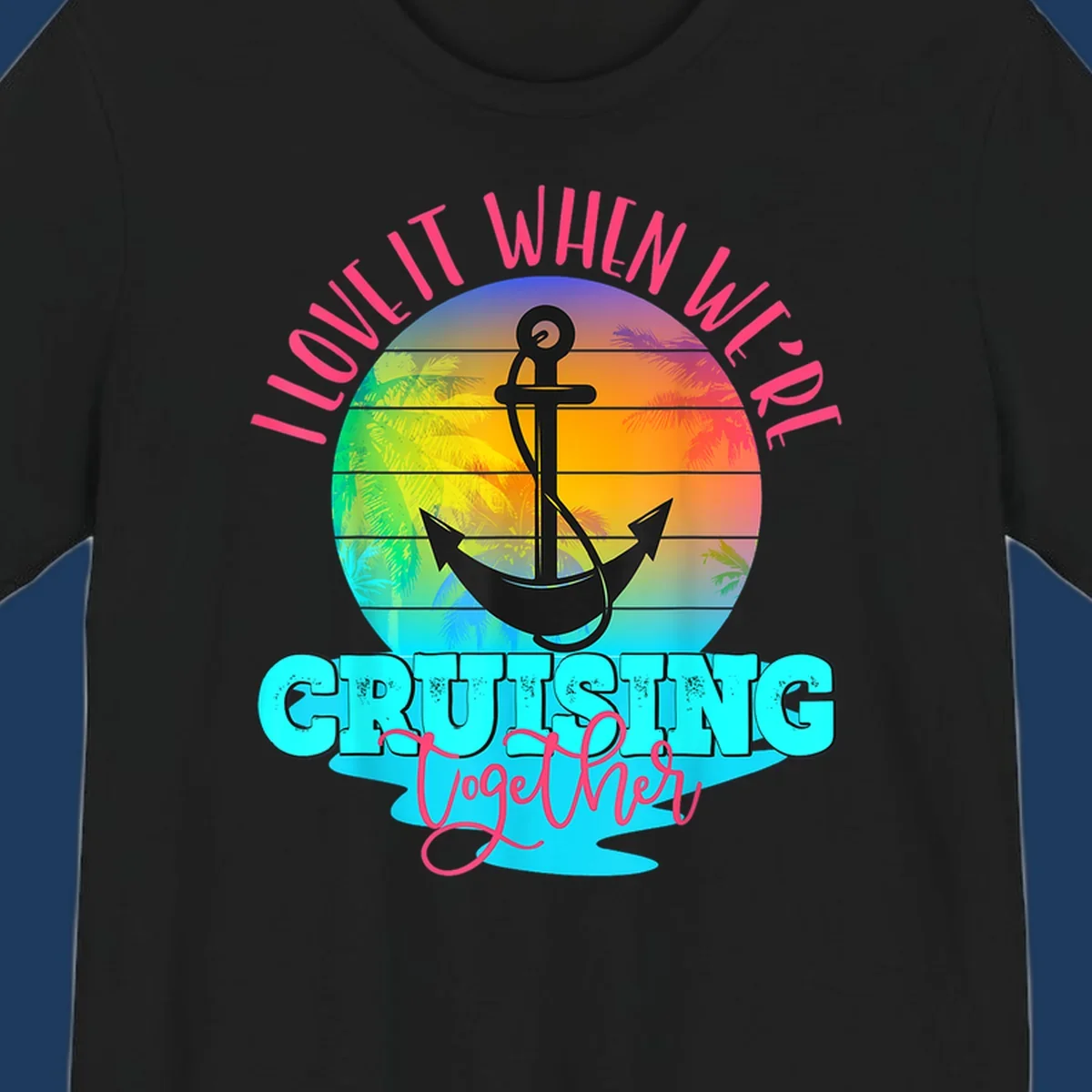 Love it when you're cruising together design with anchor, tropical sunset, and palm trees on colorful gradient background