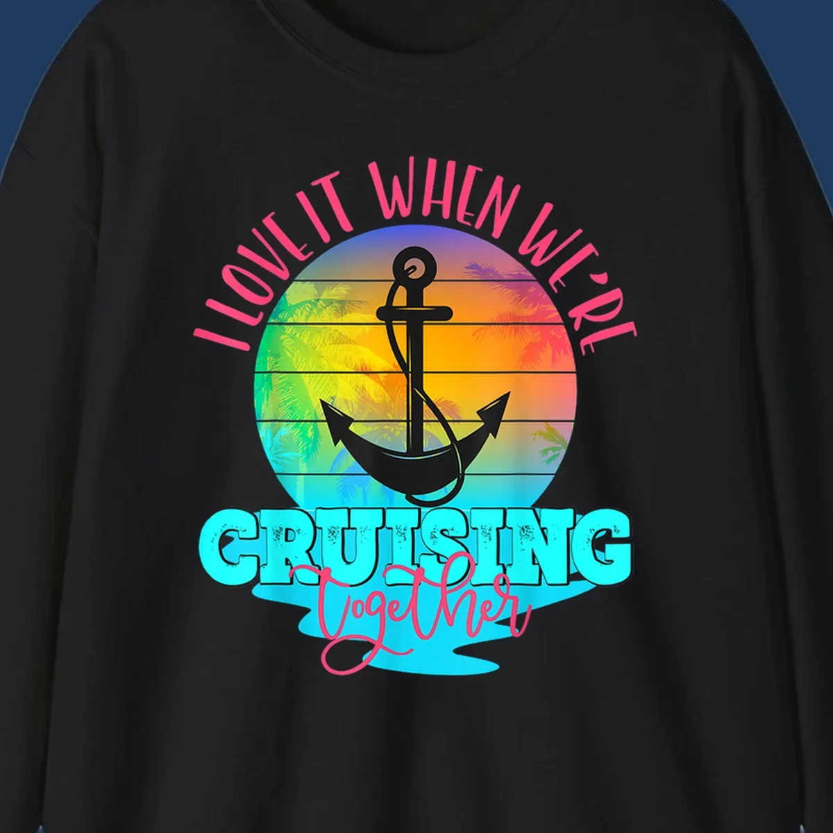 Love it when you're cruising together design with anchor, tropical sunset, and palm trees on colorful gradient background