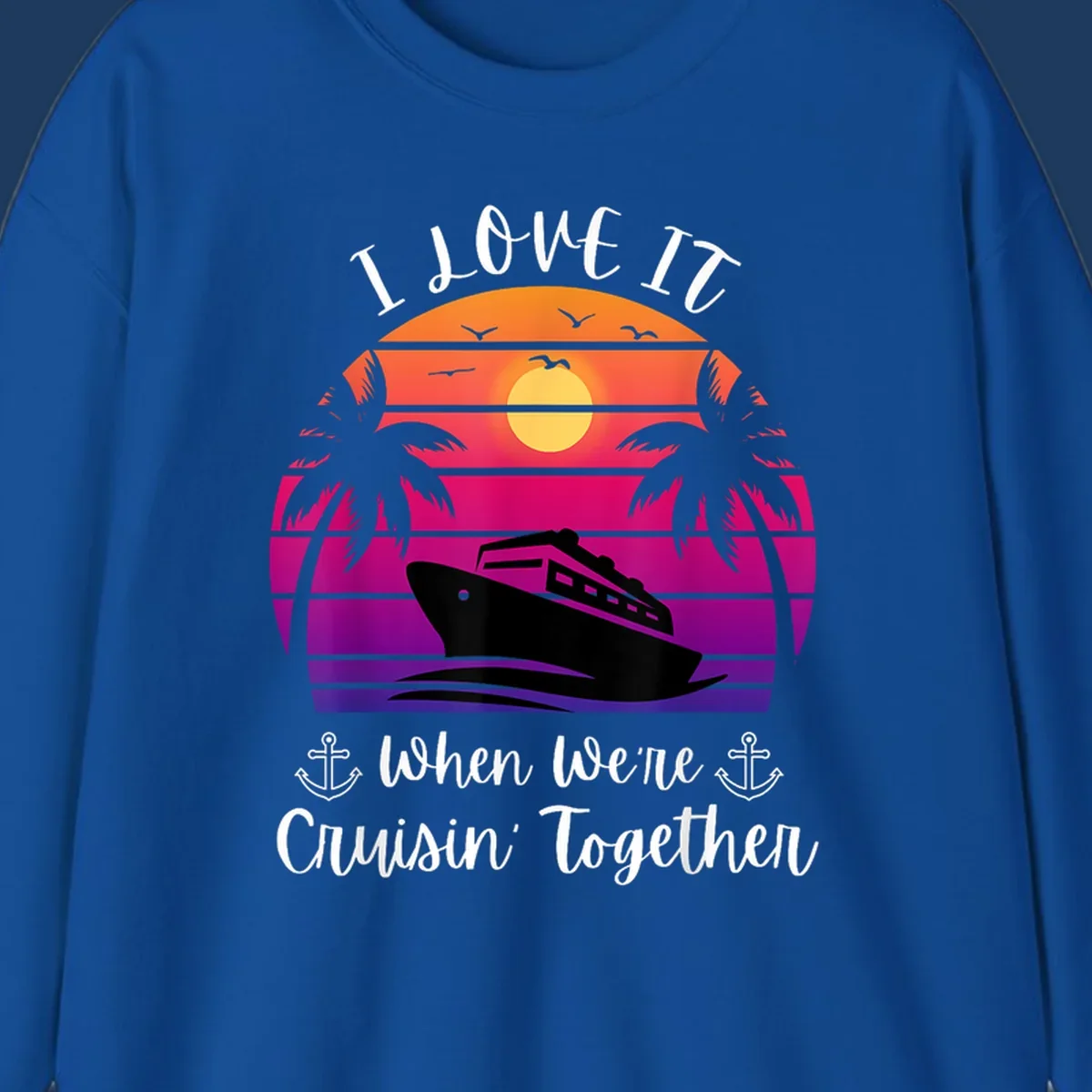 Retro sunset illustration with cruise ship silhouette, palm trees, and text reading 'I Love It When We're Cruisin Together' with anchors