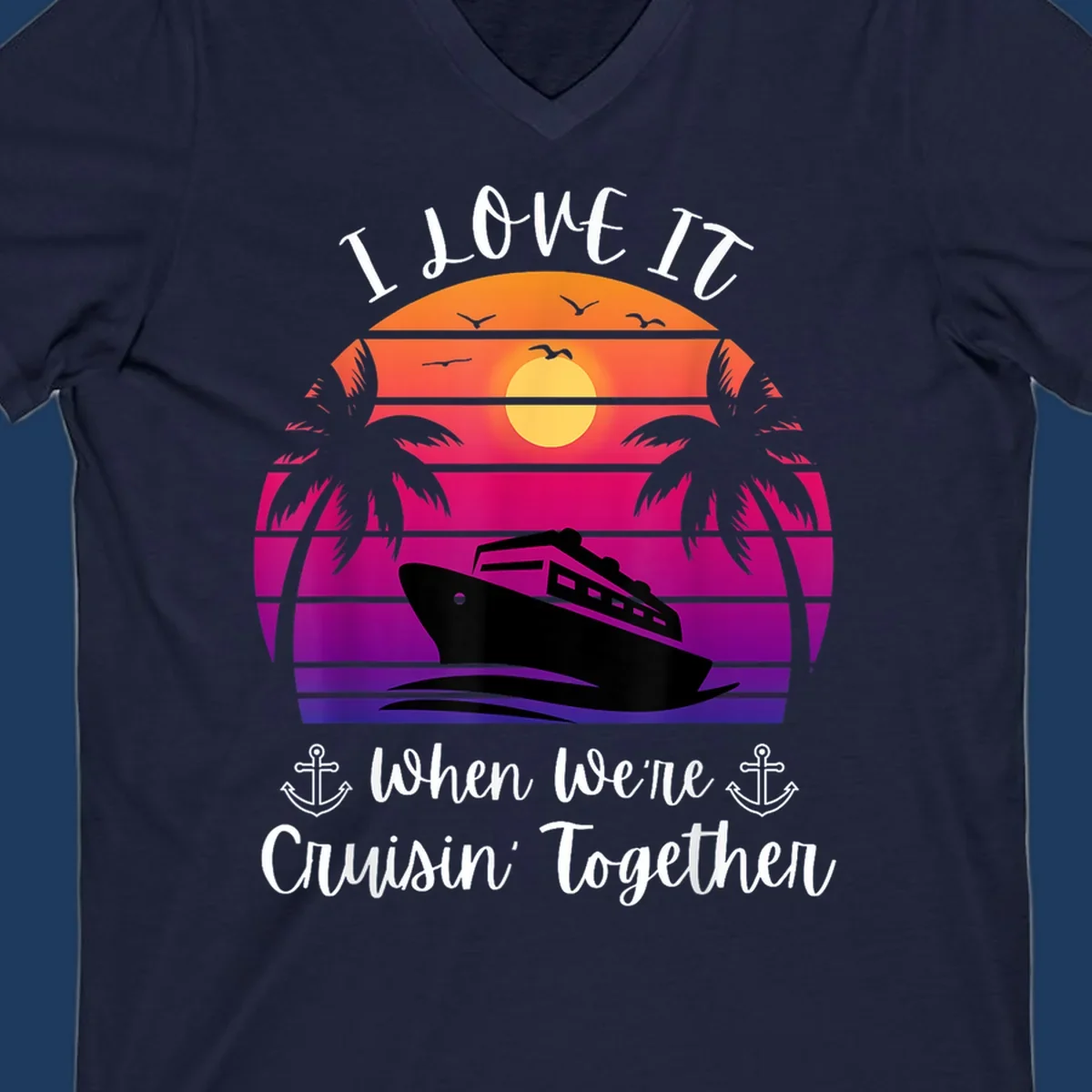 Retro sunset illustration with cruise ship silhouette, palm trees, and text reading 'I Love It When We're Cruisin Together' with anchors