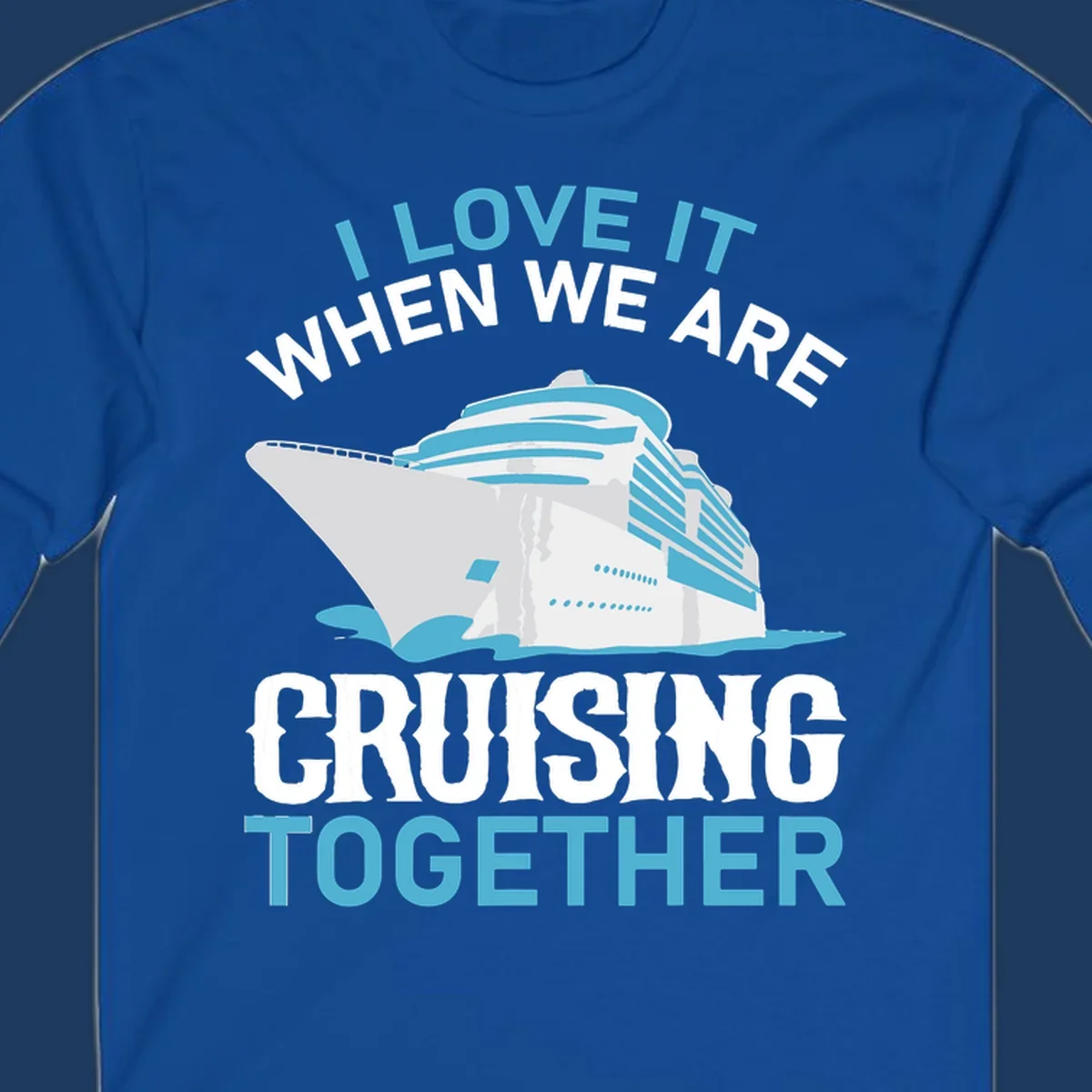 Cruise ship with ocean waves and text reading 'I Love It When We Are Cruising Together' - cruising-together-ship design
