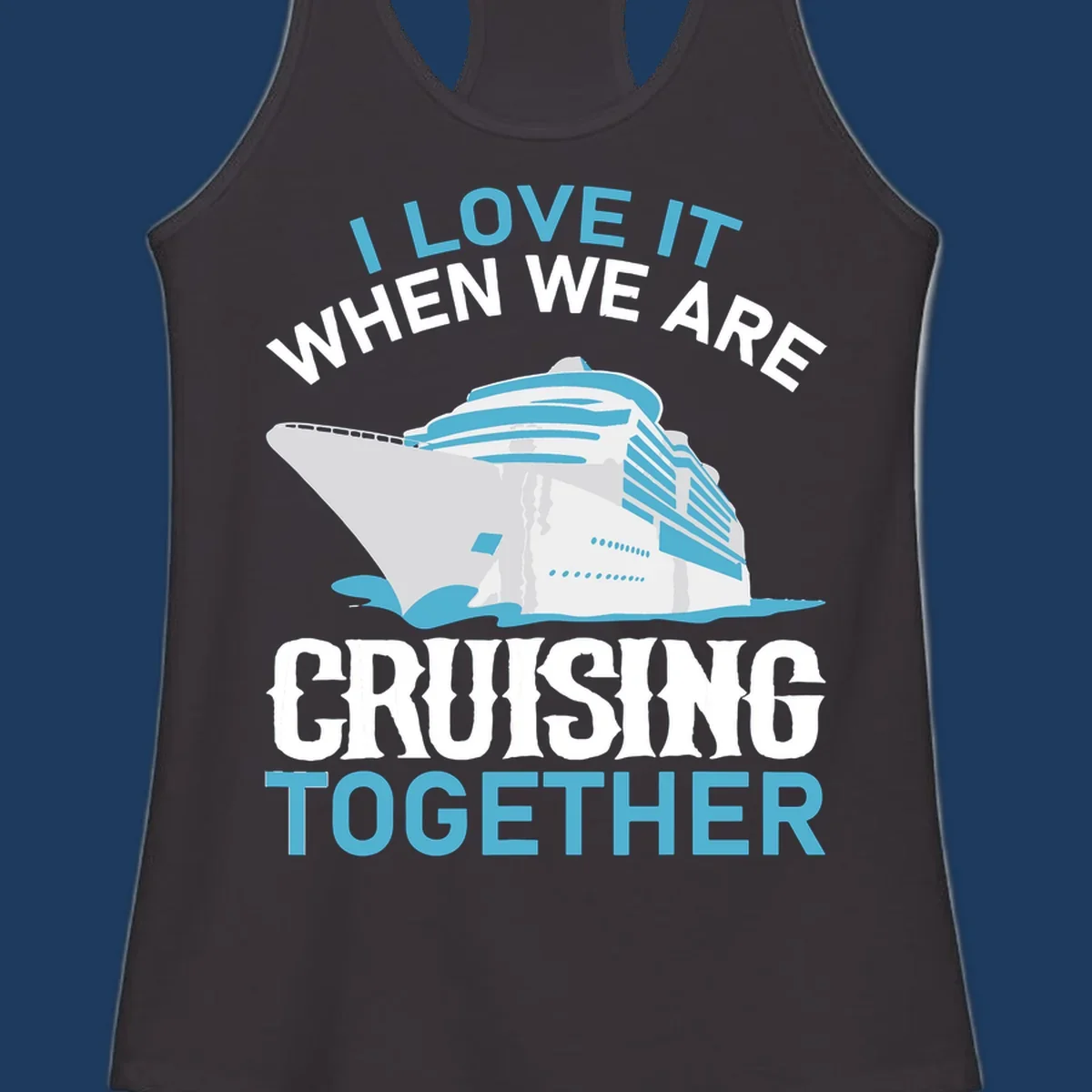 Cruise ship with ocean waves and text reading 'I Love It When We Are Cruising Together' - cruising-together-ship design