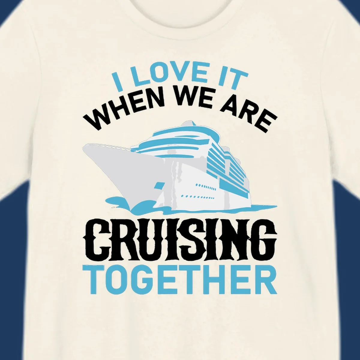 Cruise ship with ocean waves and text reading 'I Love It When We Are Cruising Together' - cruising-together-ship design
