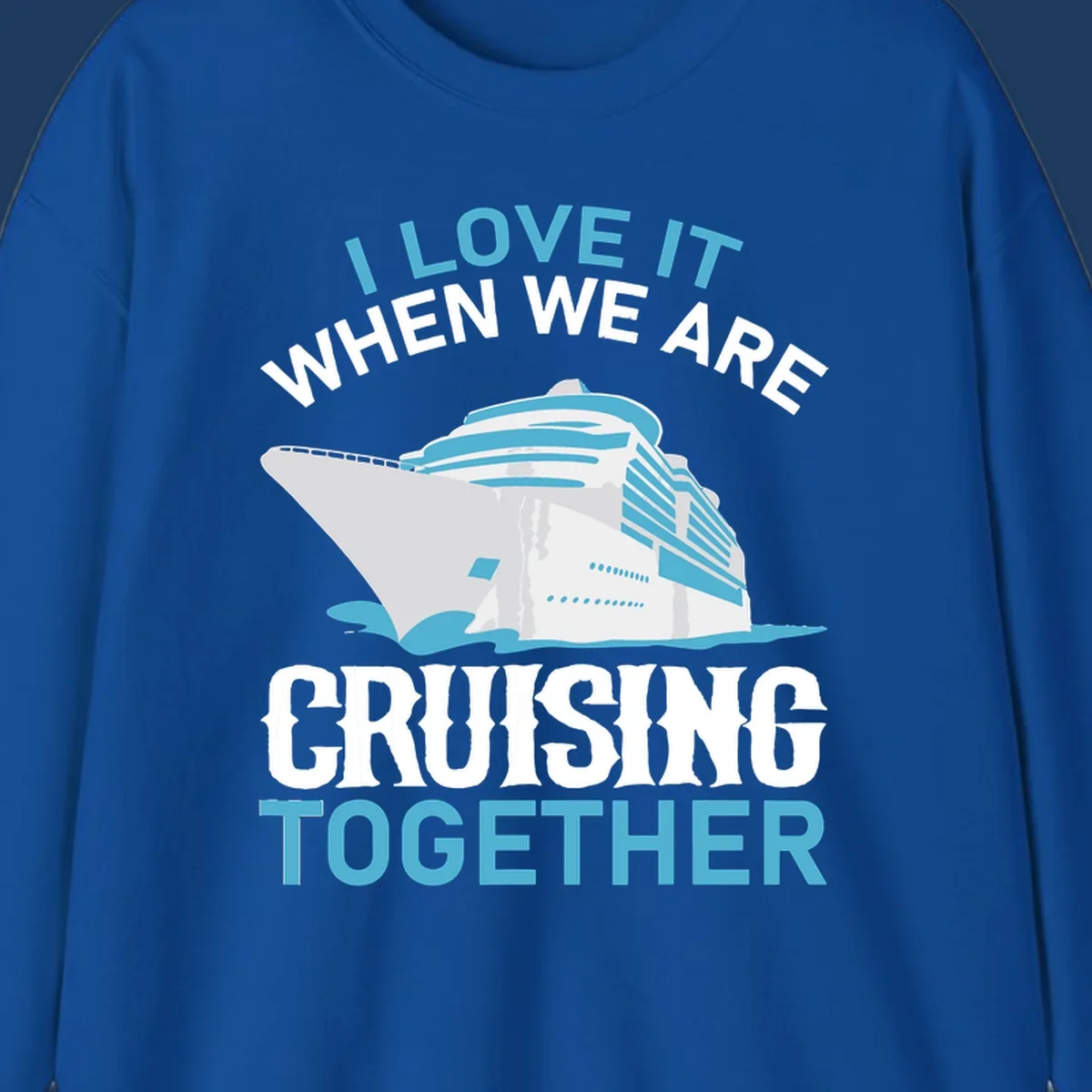 Cruise ship with ocean waves and text reading 'I Love It When We Are Cruising Together' - cruising-together-ship design