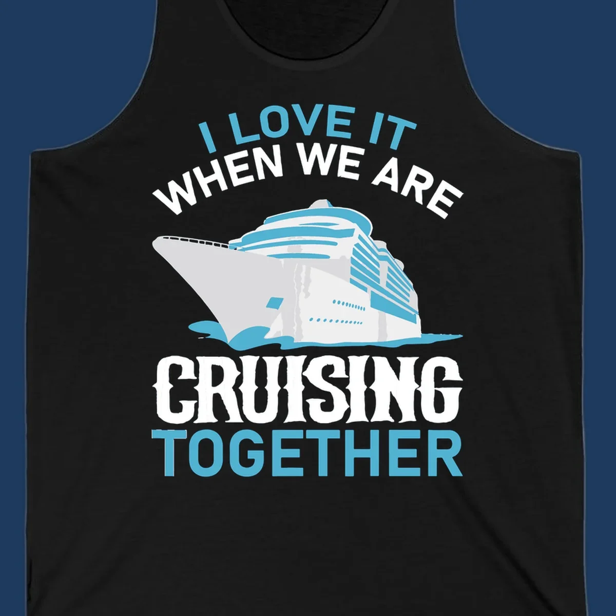 Cruise ship with ocean waves and text reading 'I Love It When We Are Cruising Together' - cruising-together-ship design