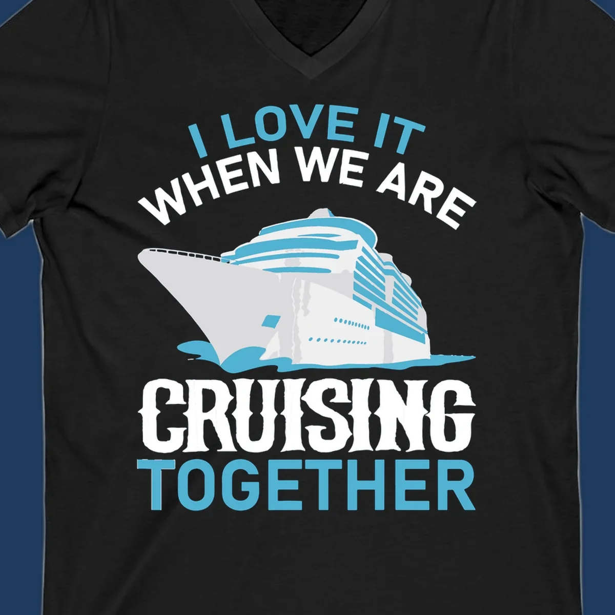 Cruise ship with ocean waves and text reading 'I Love It When We Are Cruising Together' - cruising-together-ship design