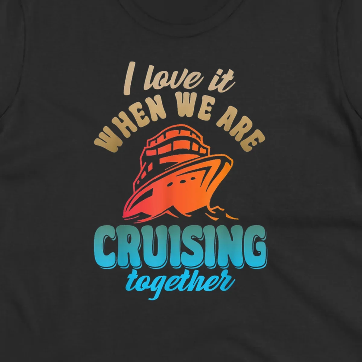 Colorful cruise ship illustration with text reading 'I love it when we are cruising together' in gold and teal lettering on gray background