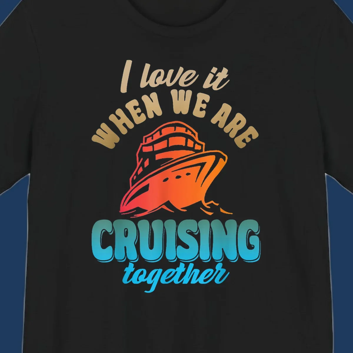 Colorful cruise ship illustration with text reading 'I love it when we are cruising together' in gold and teal lettering on gray background