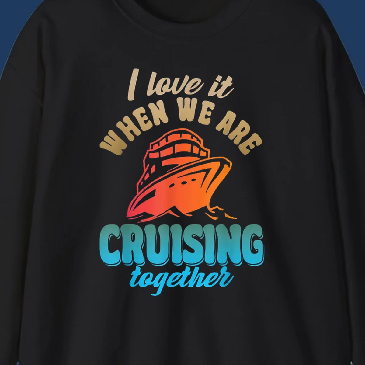 Colorful cruise ship illustration with text reading 'I love it when we are cruising together' in gold and teal lettering on gray background