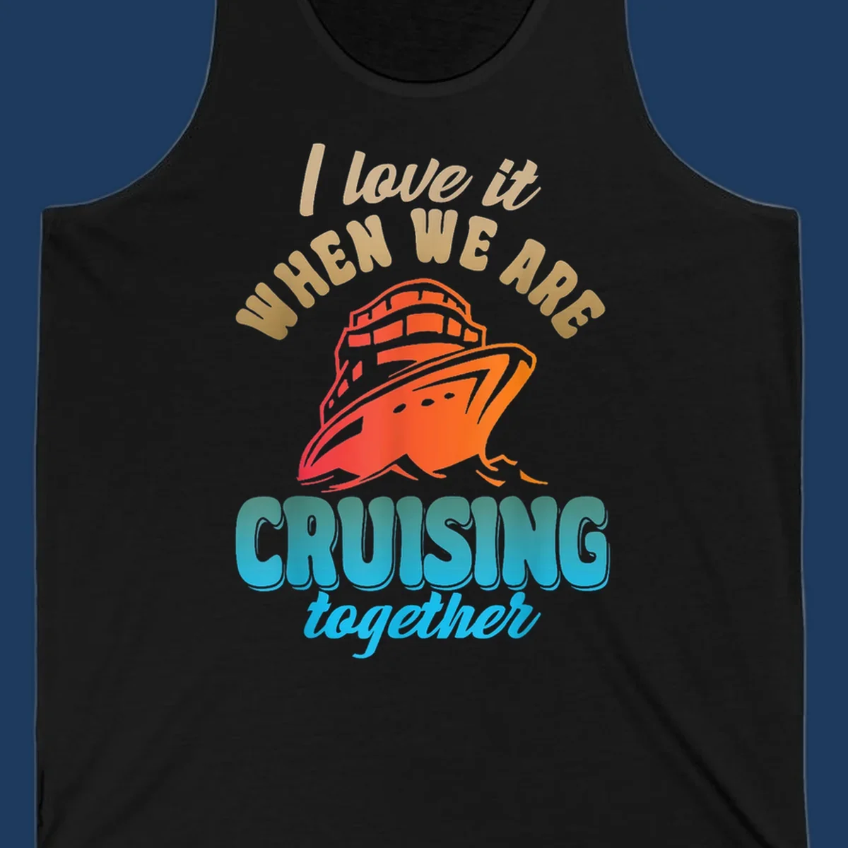 Colorful cruise ship illustration with text reading 'I love it when we are cruising together' in gold and teal lettering on gray background