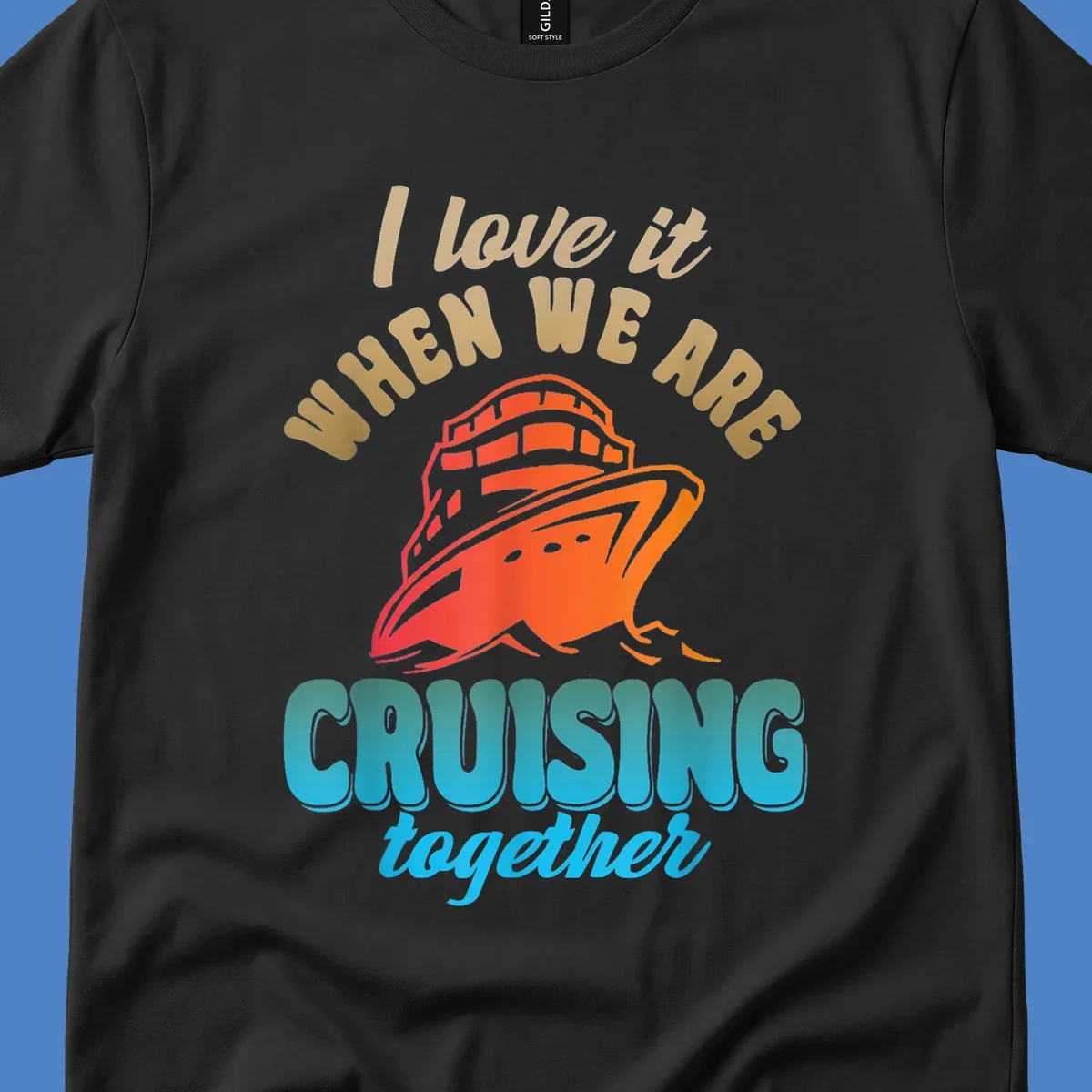 Colorful cruise ship illustration with text reading 'I love it when we are cruising together' in gold and teal lettering on gray background