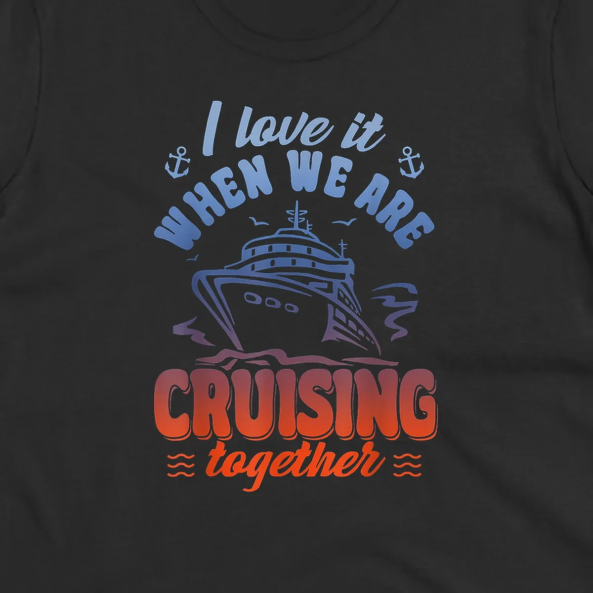 Colorful gradient cruise ship illustration with anchors and text reading 'I love it when we are cruising together'