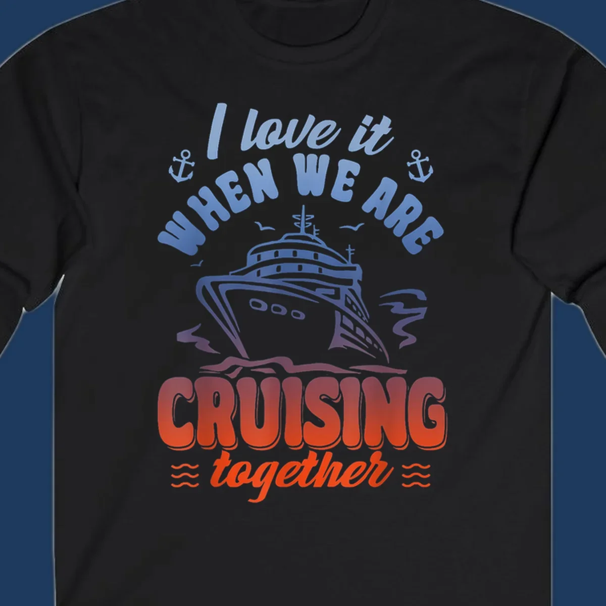 Colorful gradient cruise ship illustration with anchors and text reading 'I love it when we are cruising together'