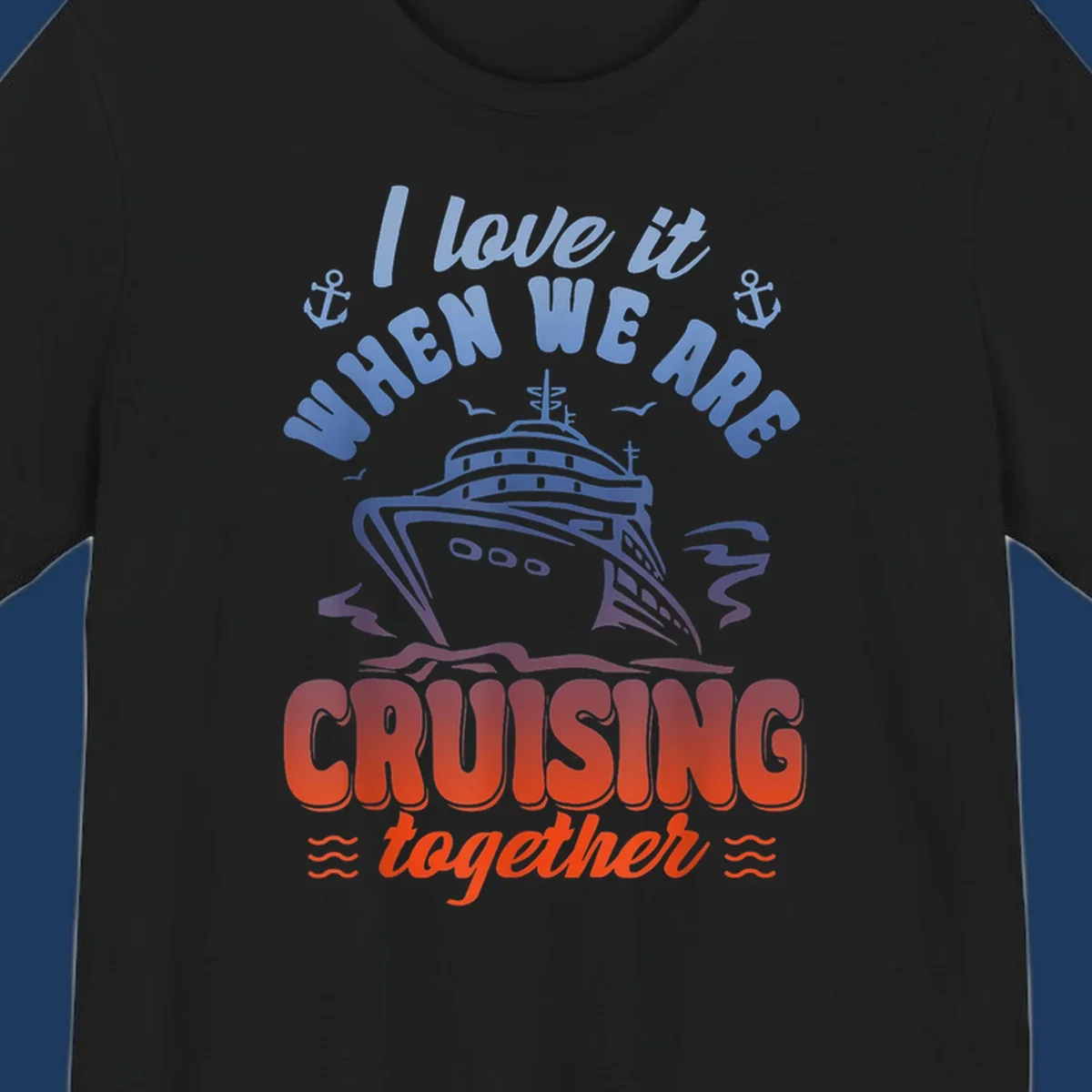 Colorful gradient cruise ship illustration with anchors and text reading 'I love it when we are cruising together'